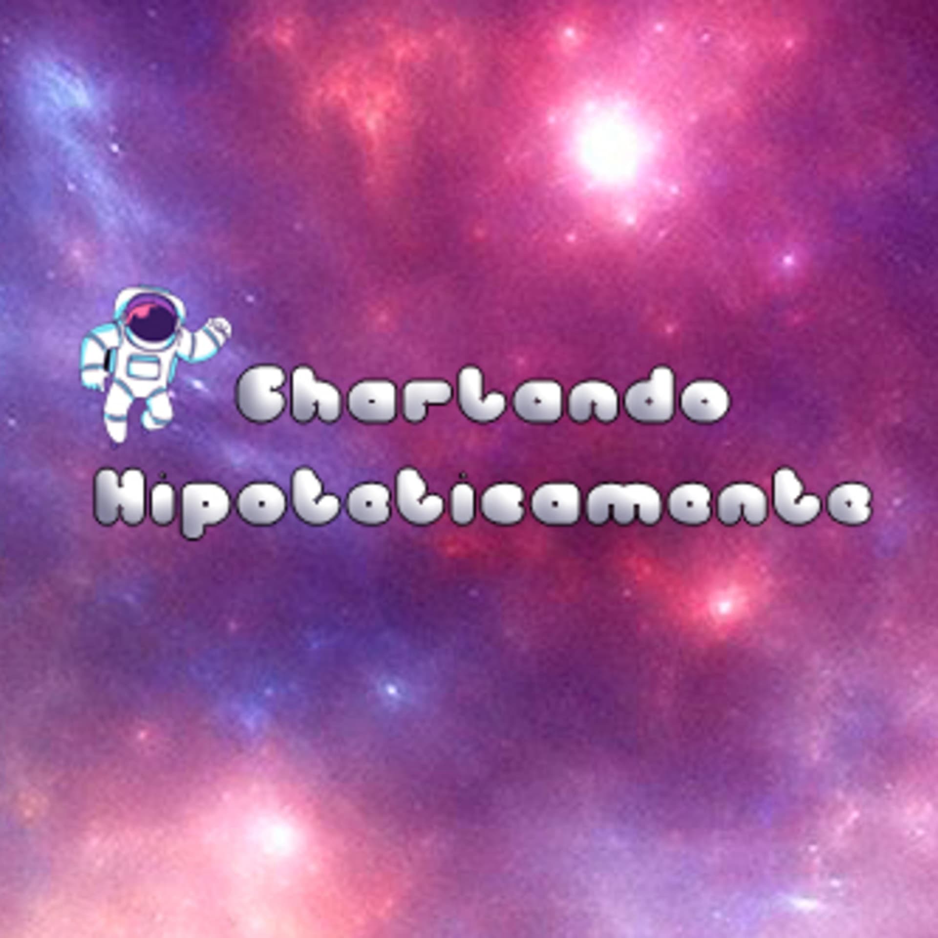 Charlando Hipoteticamente - Podcasts