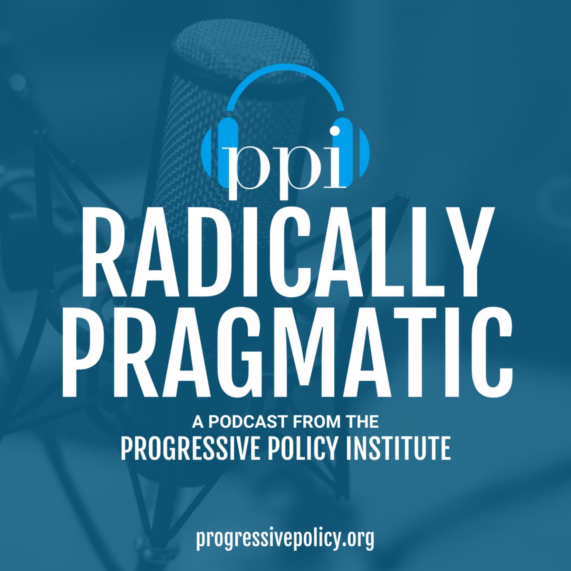 Radically Pragmatic, a podcast from the Progressive Policy Institute - Podcasts