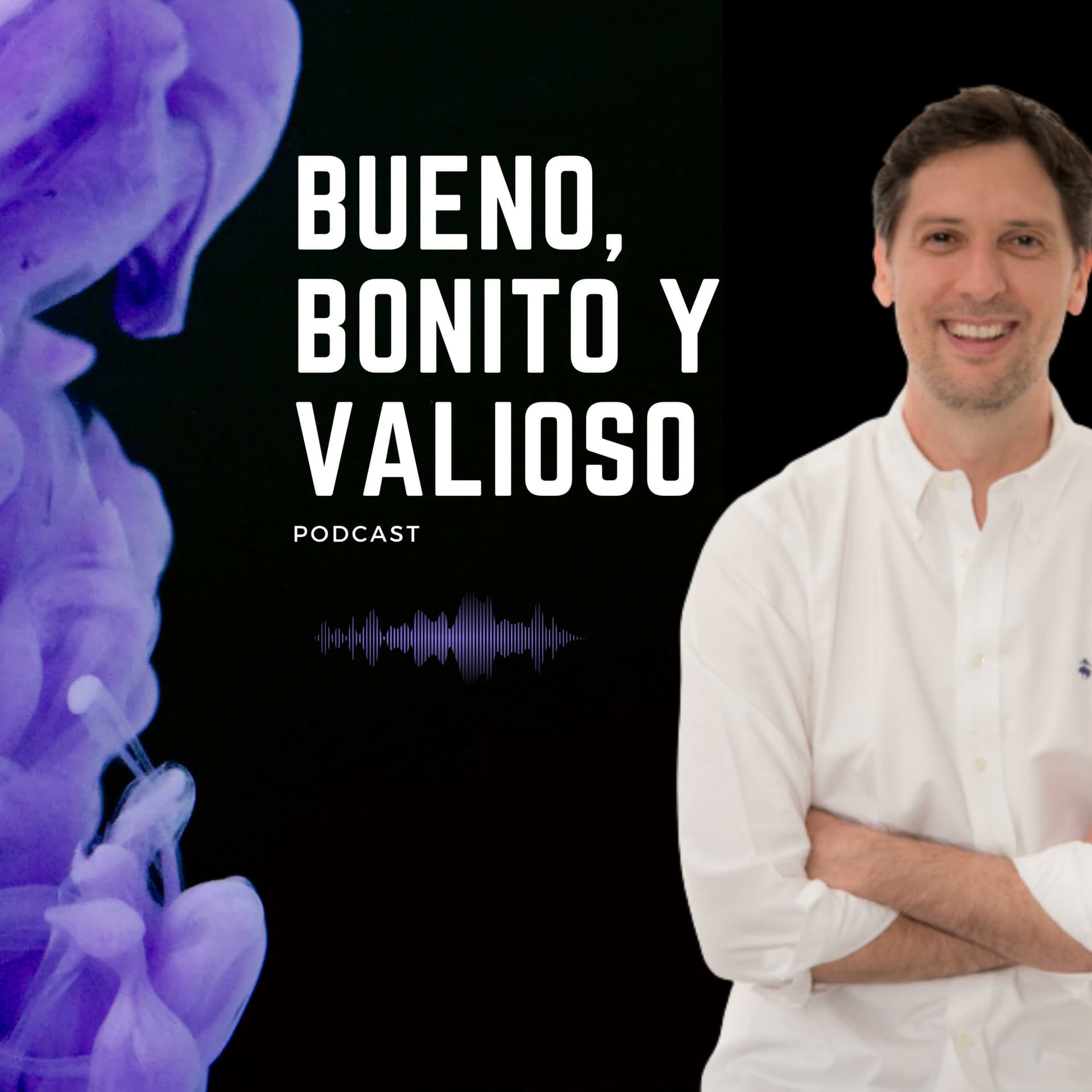Bueno, Bonito y Valioso - Podcasts