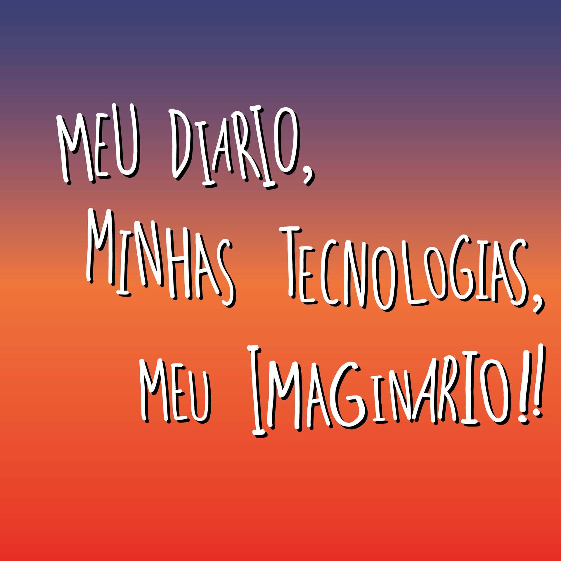 Meu Diário, Minhas Tecnologias, Meu Imaginário!! - Podcasts