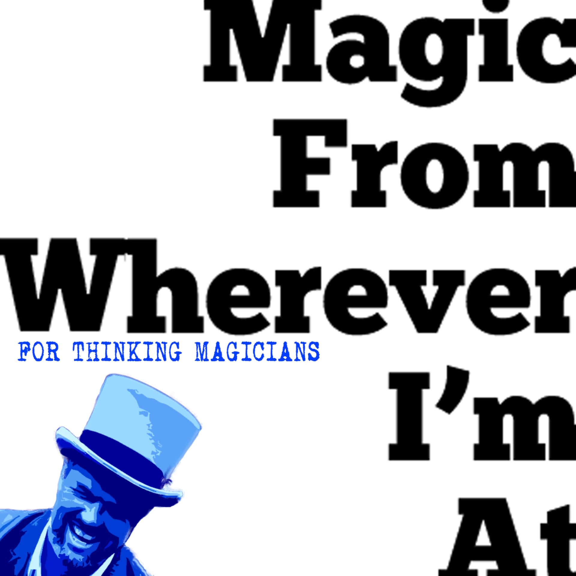 Magic From Wherever I'm At - Podcasts