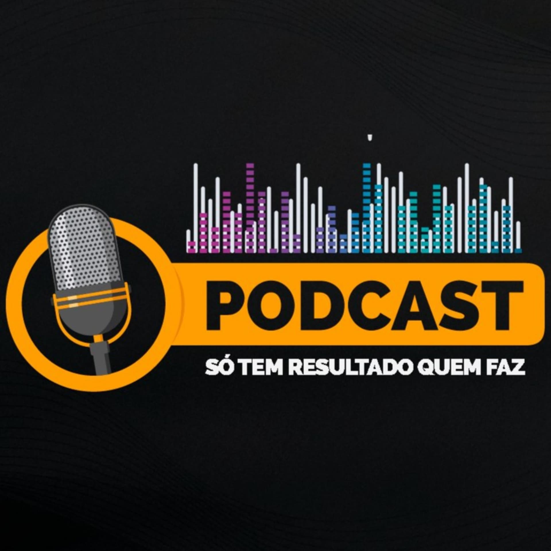 Só Tem Resultado Quem Faz - Podcasts