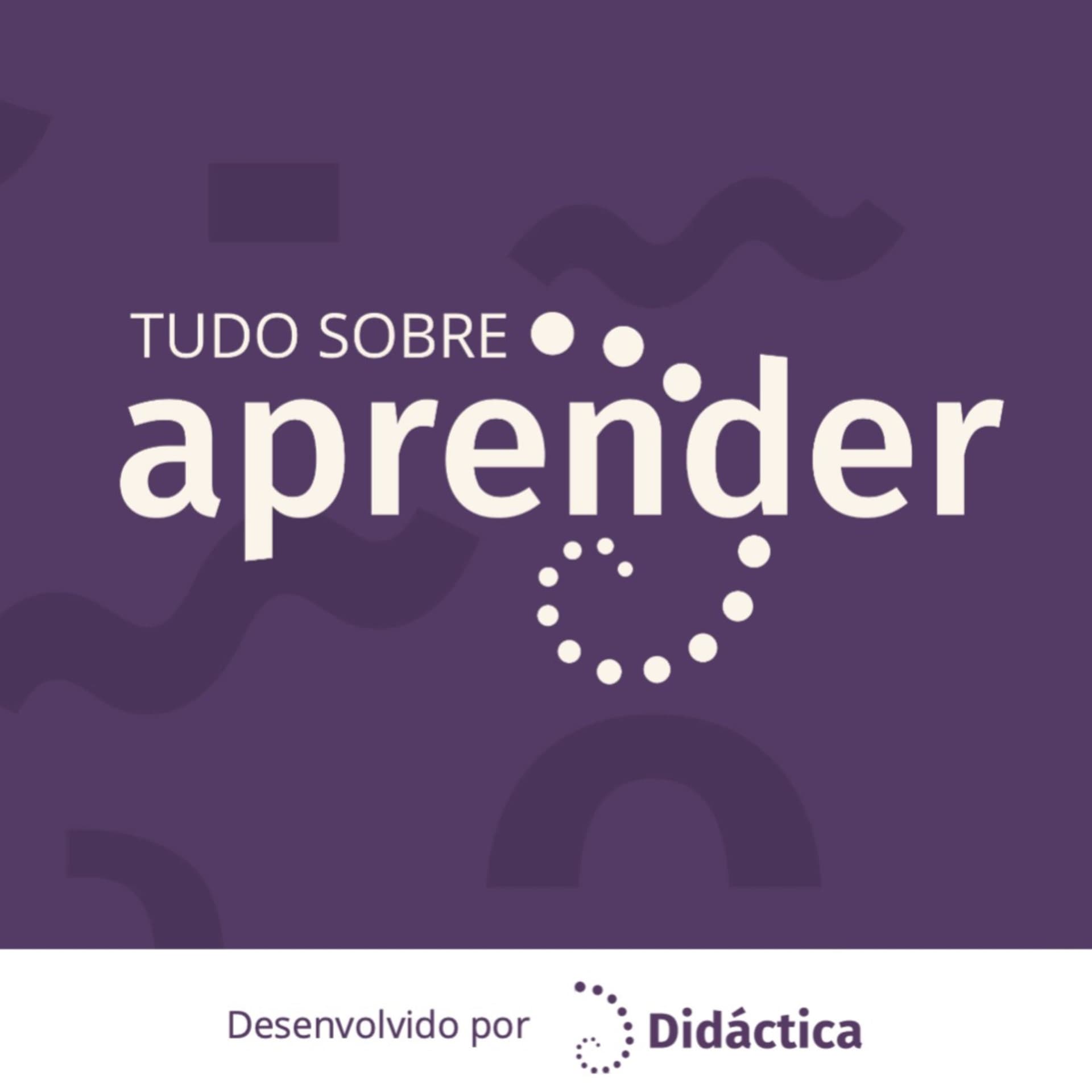 Tudo sobre Aprender - Didáctica - Podcasts