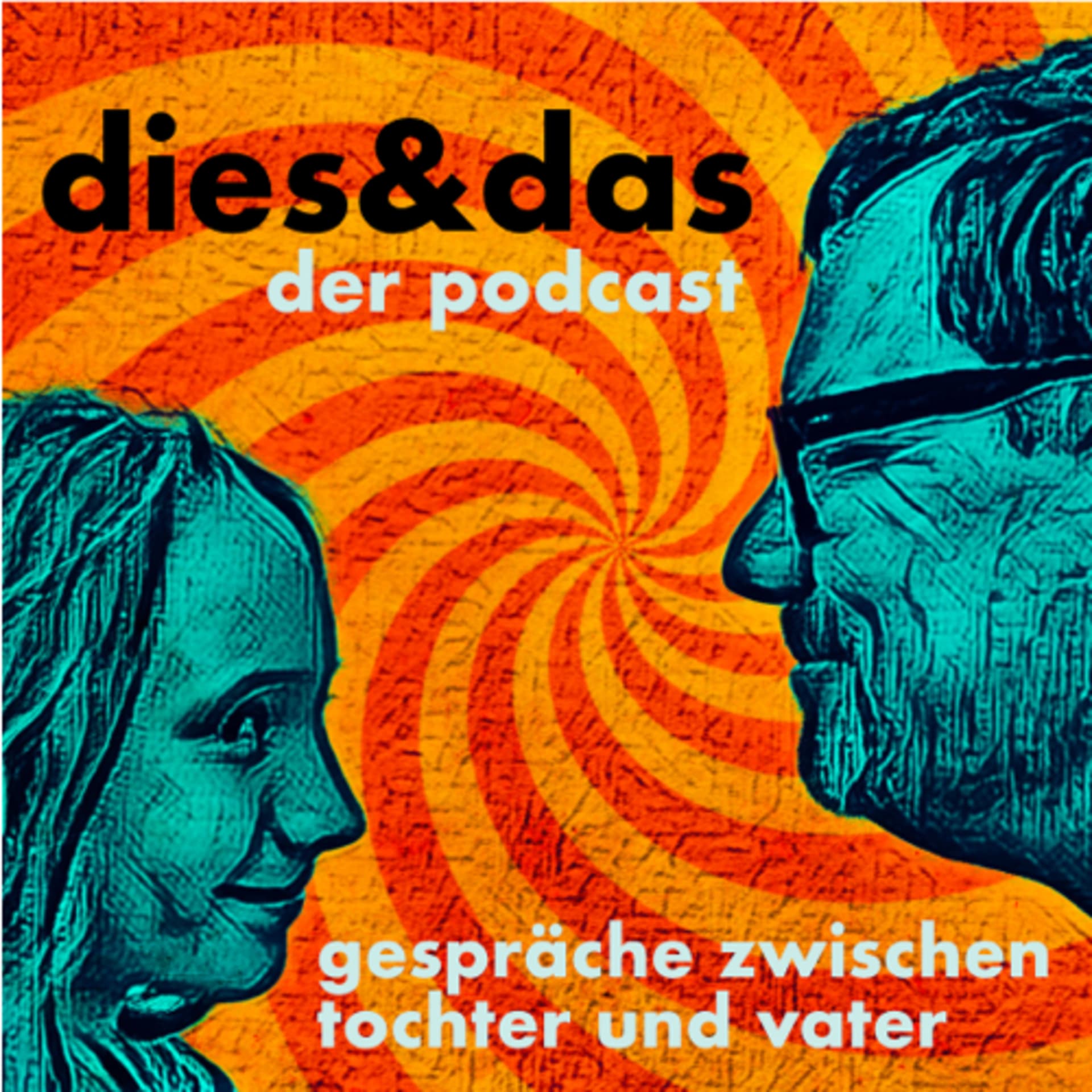 dies&das - gespräche zwischen tochter und vater - Podcasts