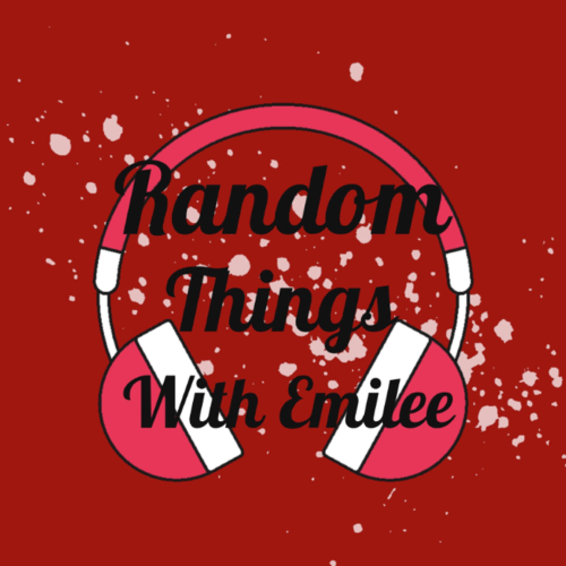 Random things with Emilee - Podcasts
