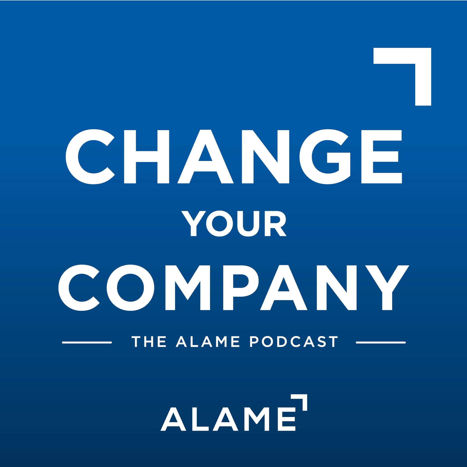 The Alame Podcast: Change Your Company - Podcasts