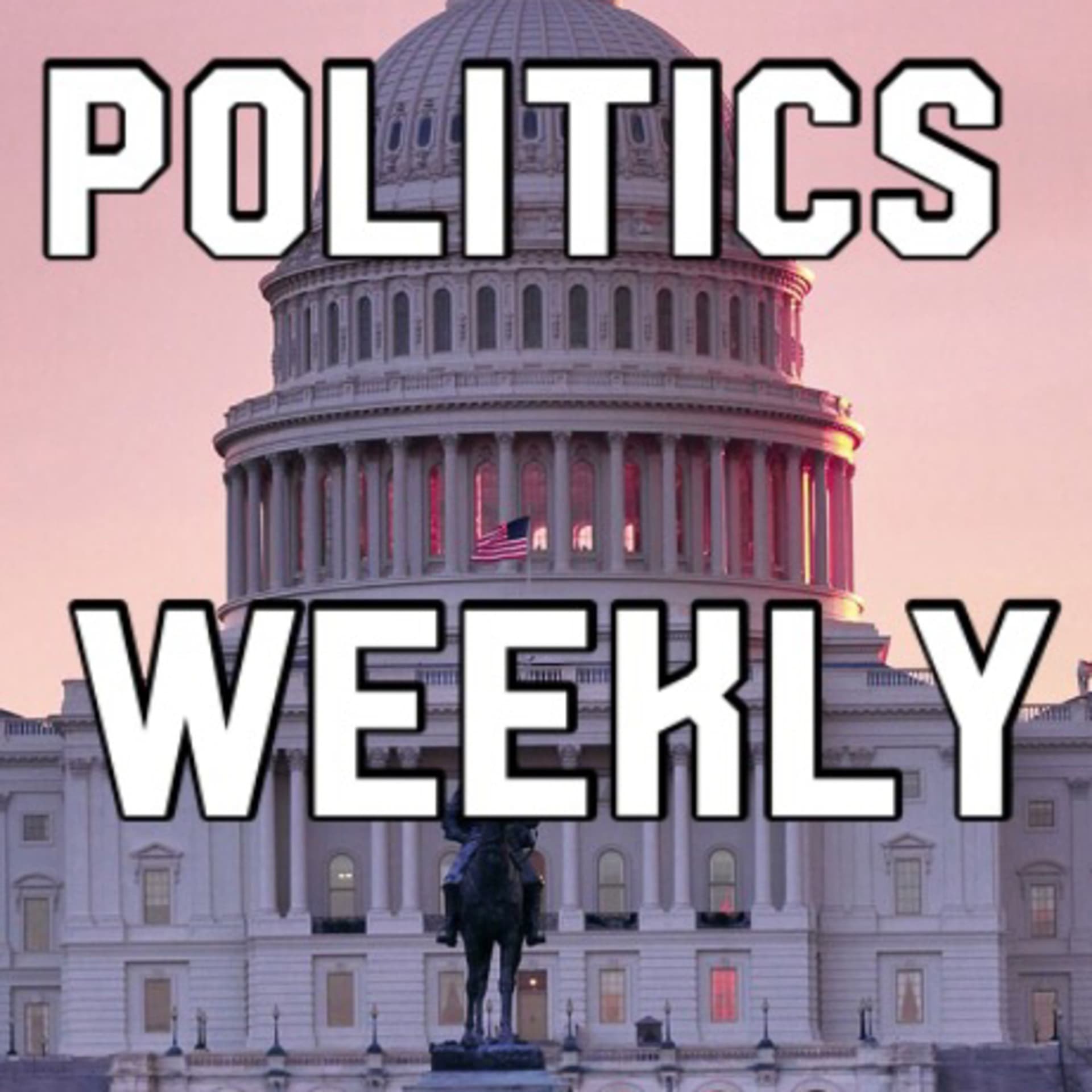 Politics Weekly - Podcasts