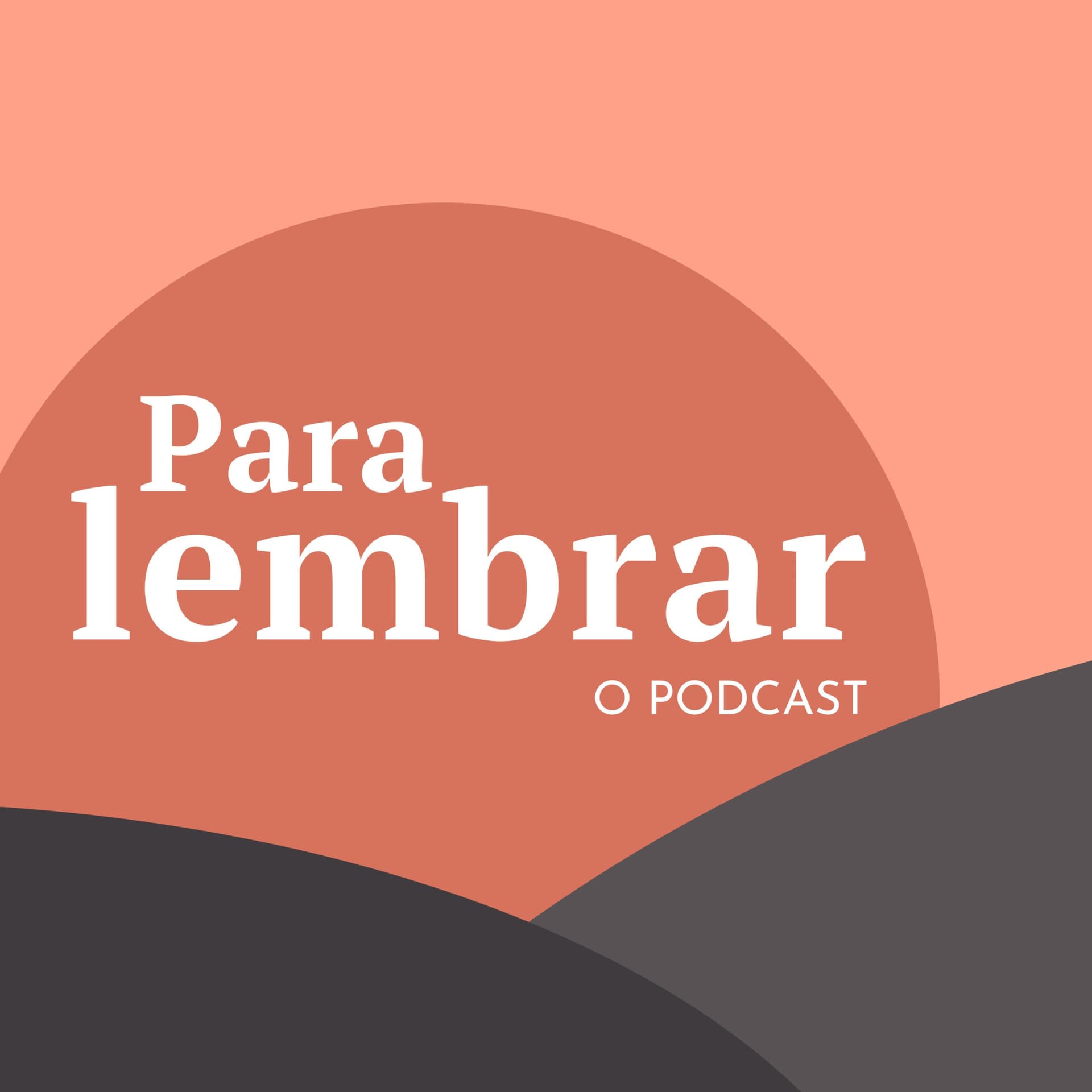 Para Lembrar - O Podcast - Podcasts