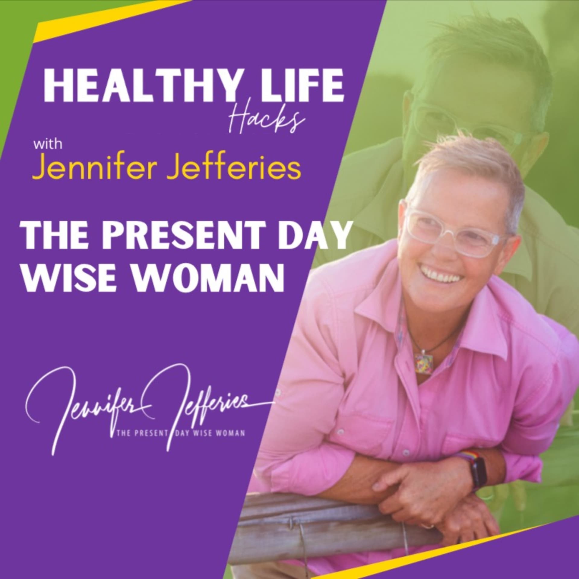 The Present Day Wise Woman - Healthy Life Hacks With Jennifer Jefferies - Podcasts