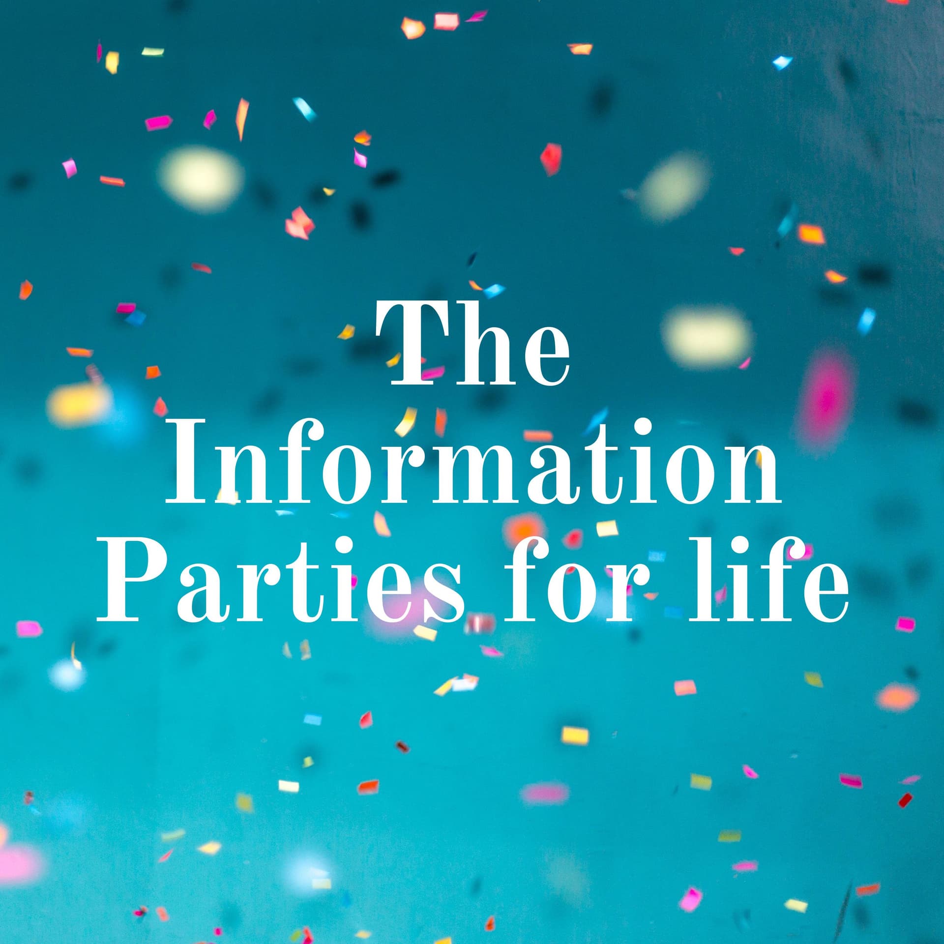The Information Parties for life - Podcasts