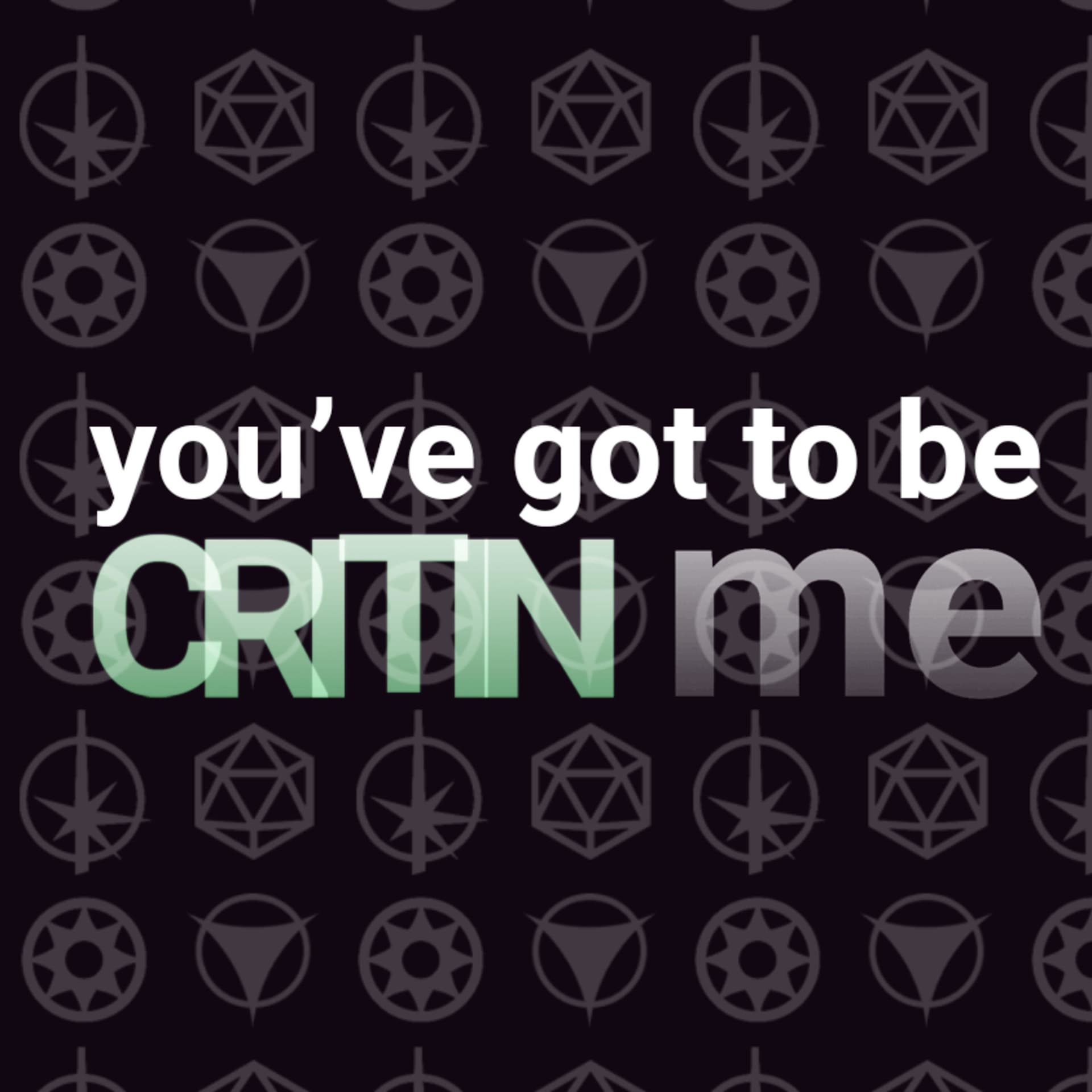 You’ve Got To Be Critin Me - Podcasts