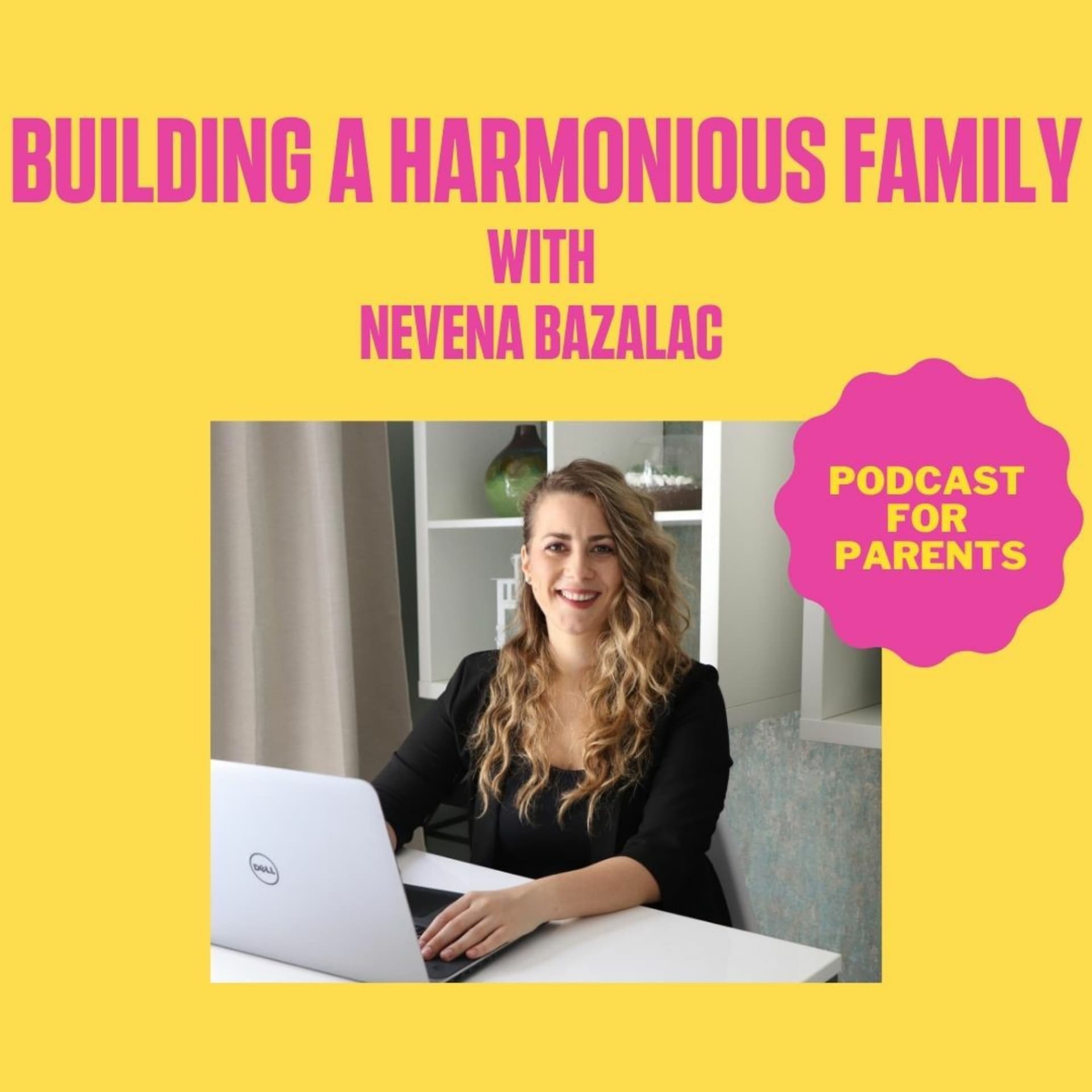 Building A Harmonious Family With Nevena Bazalac - Podcasts