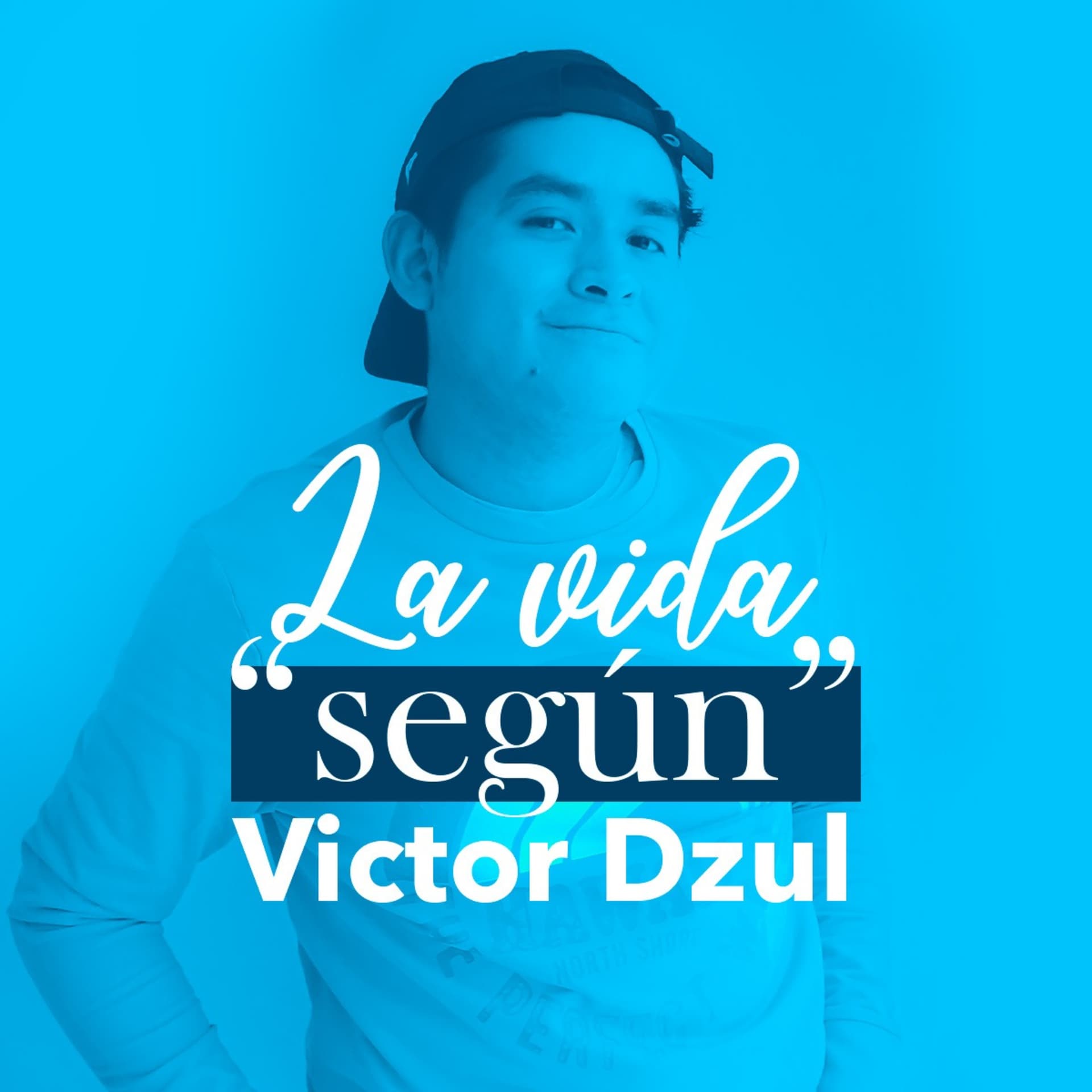 La vida "Según" Víctor Dzul - Podcasts