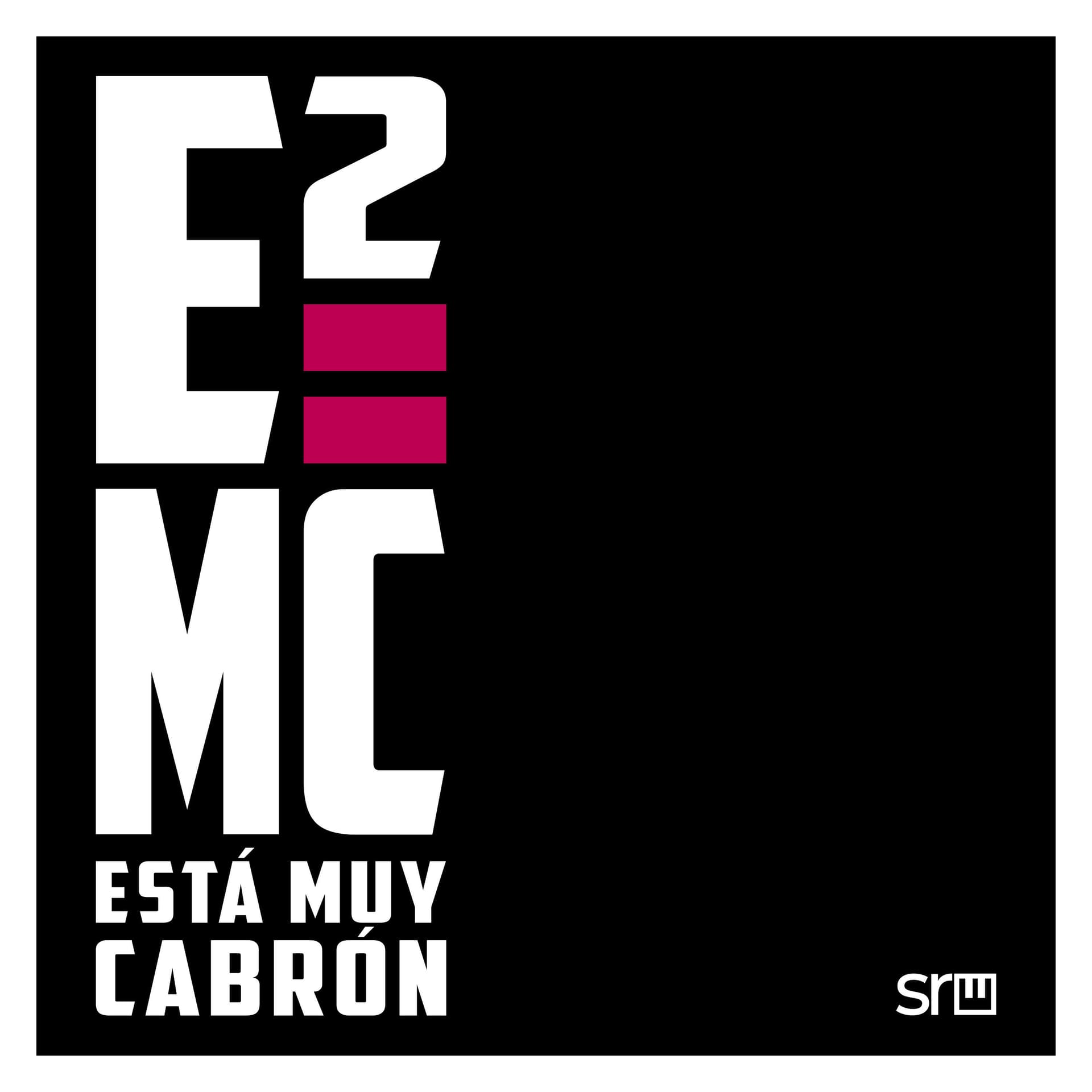 E=mc2 - Está Muy Cabrón - Podcasts