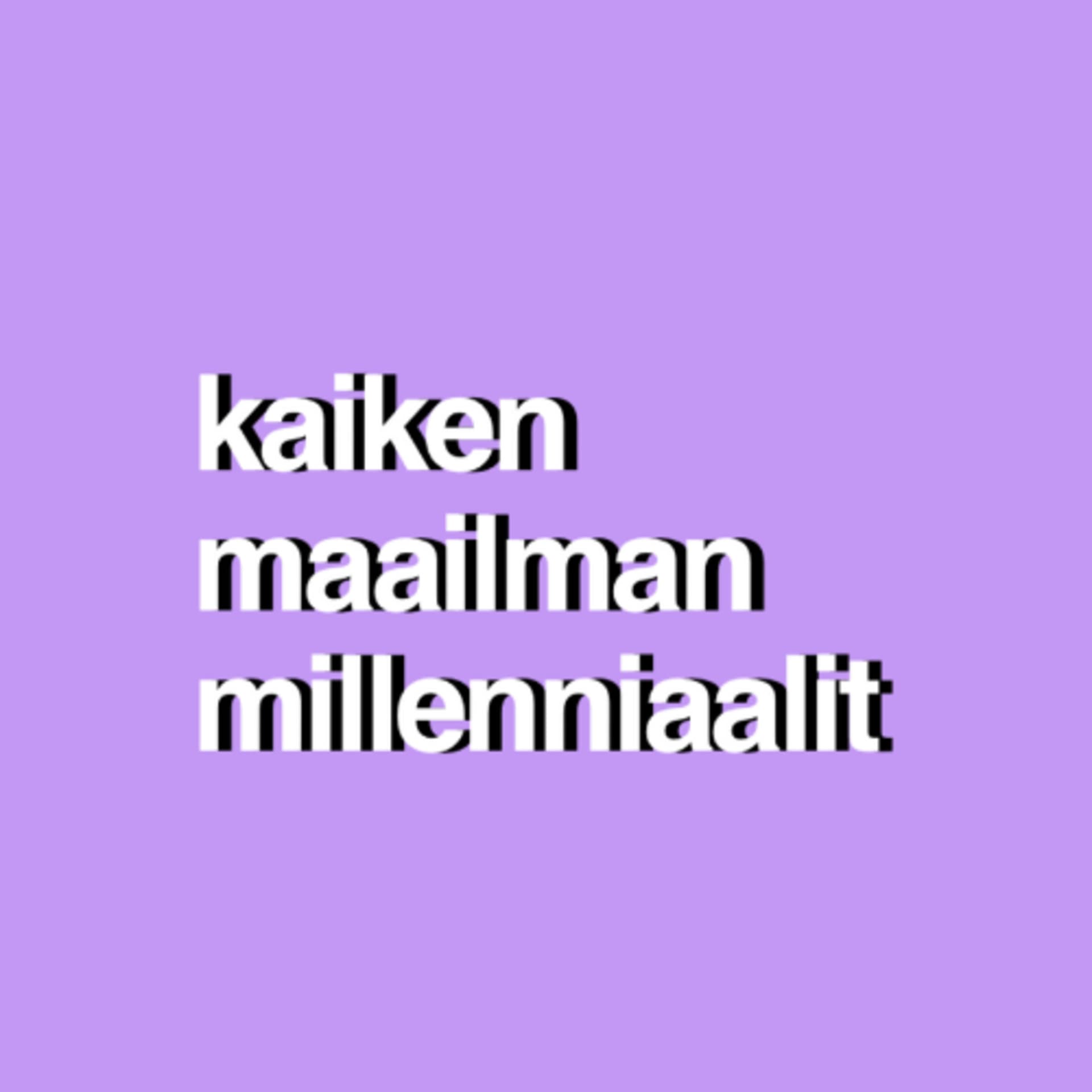 Kaiken maailman millenniaalit - Podcasty