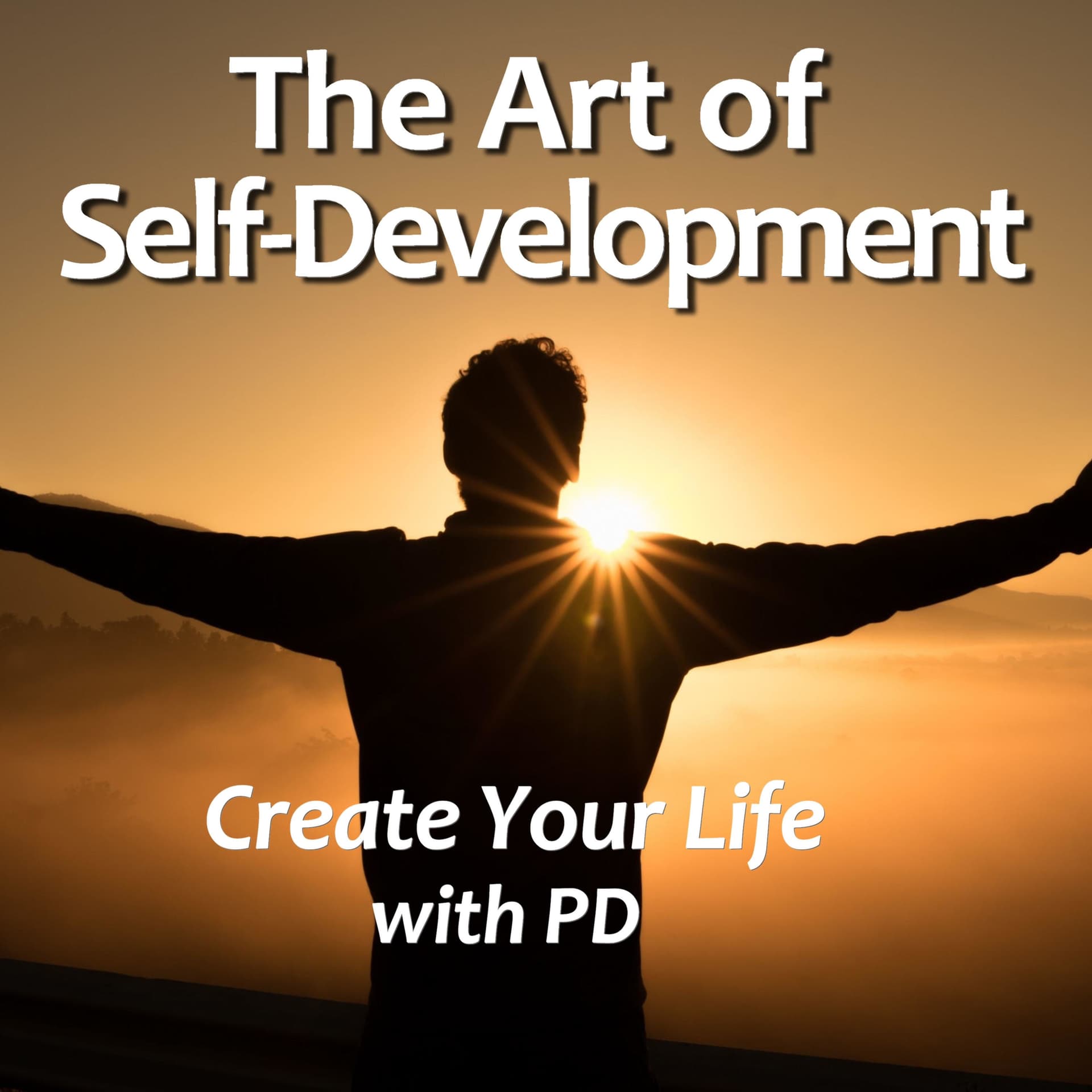 The Art of Self-Development; Create Your Life with PD - بودكاست