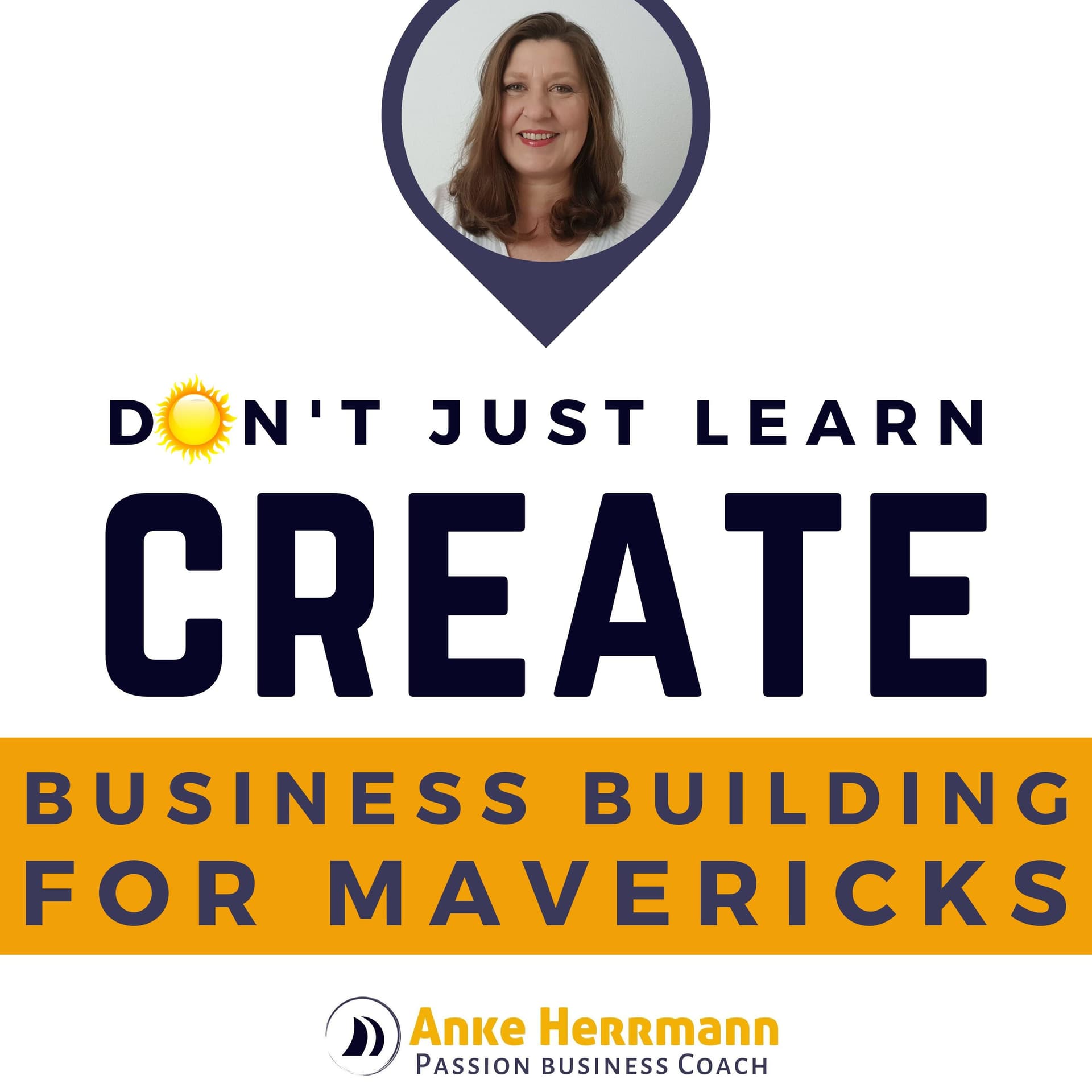 Don't just learn, CREATE! Business Building for Mavericks - Podcasts