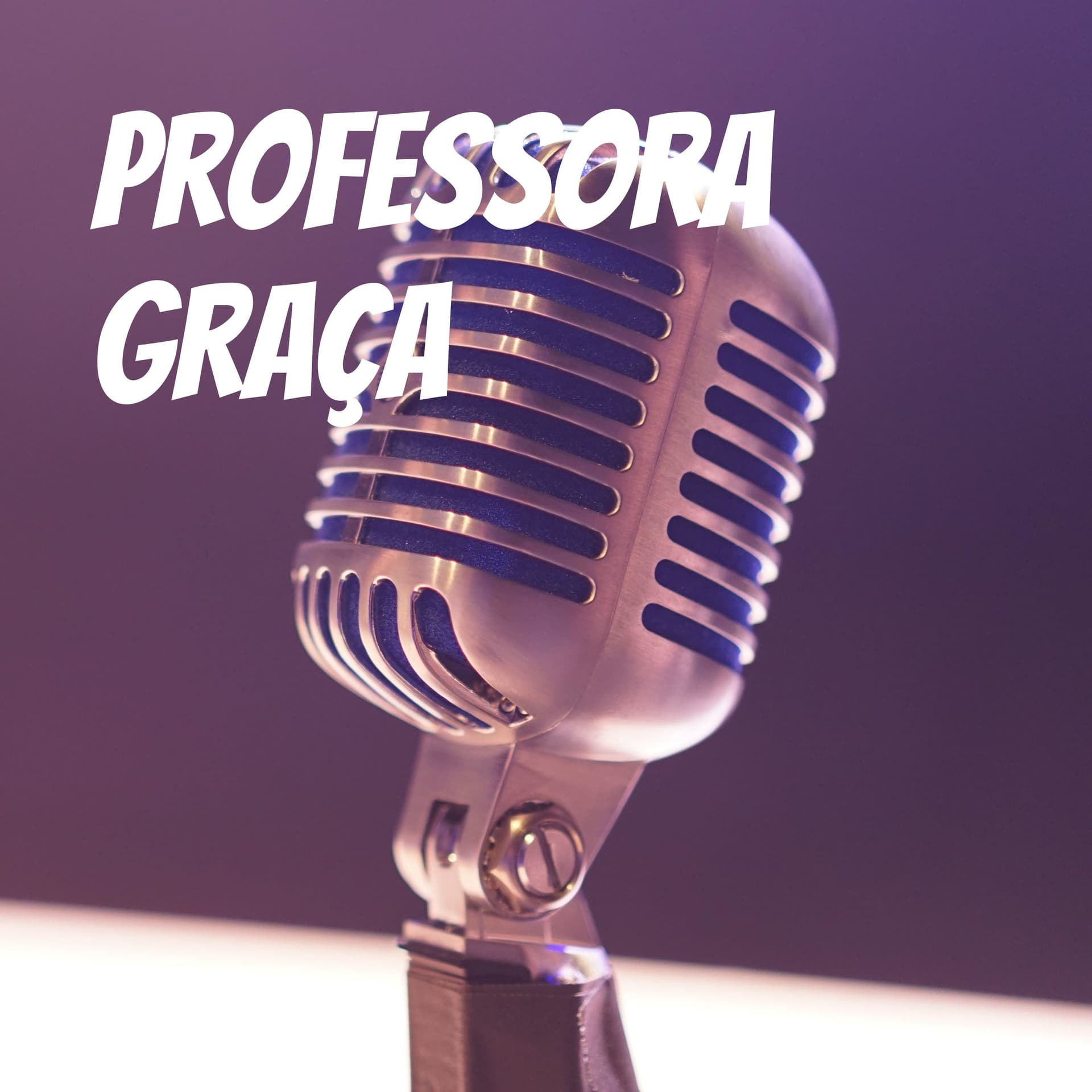 PROFESSORA GRAÇA - Podcasts