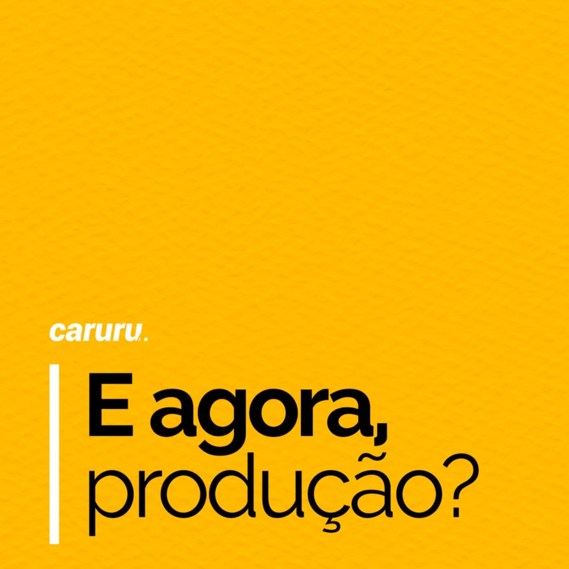 E agora, produção? - Podcasts