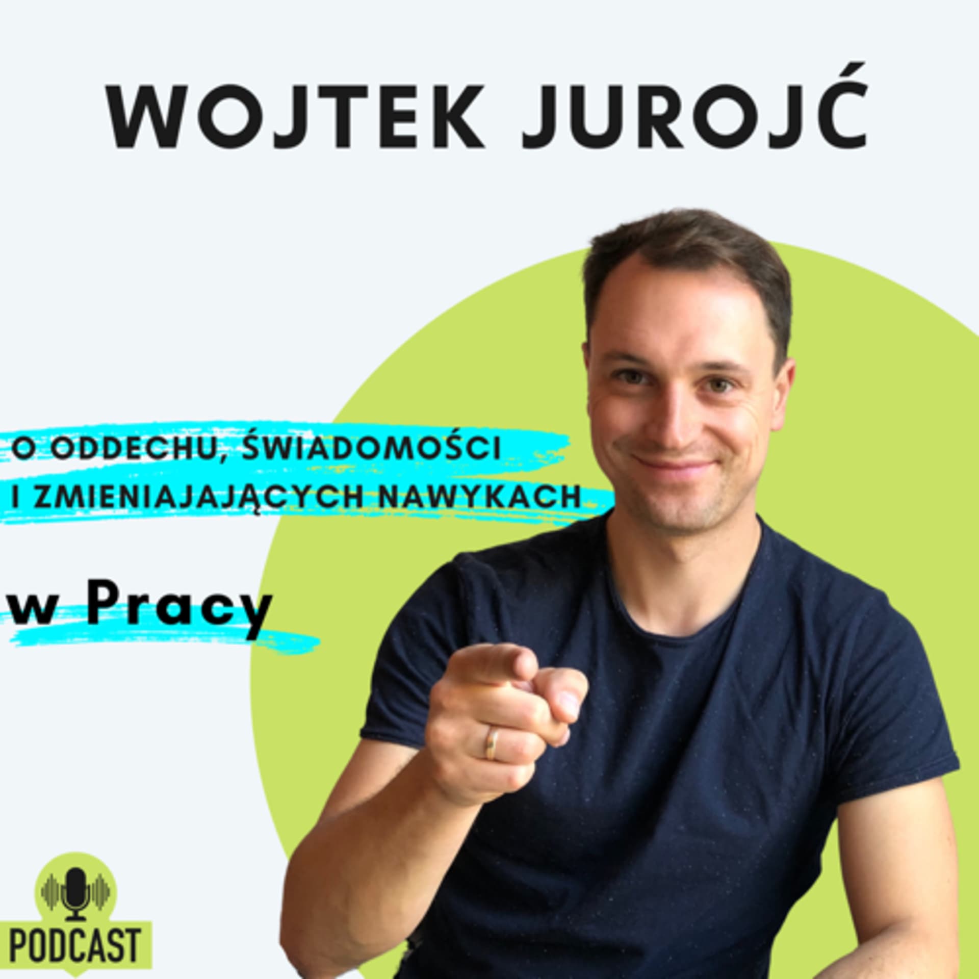 Wojtek Jurojć: o oddechu, świadomości i zmieniających nawykach - Podcasts