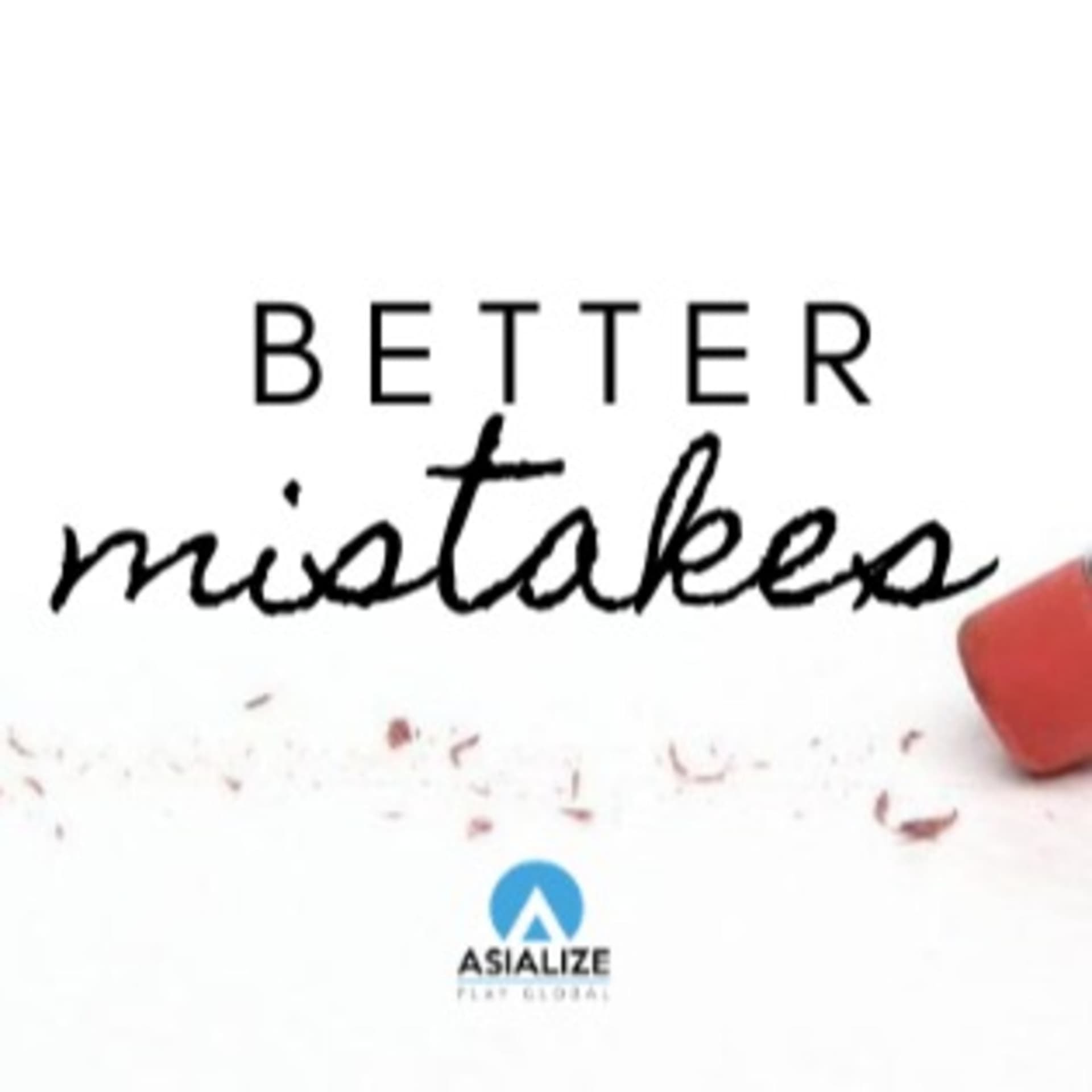 Better Mistakes | Asialize - Podcasts