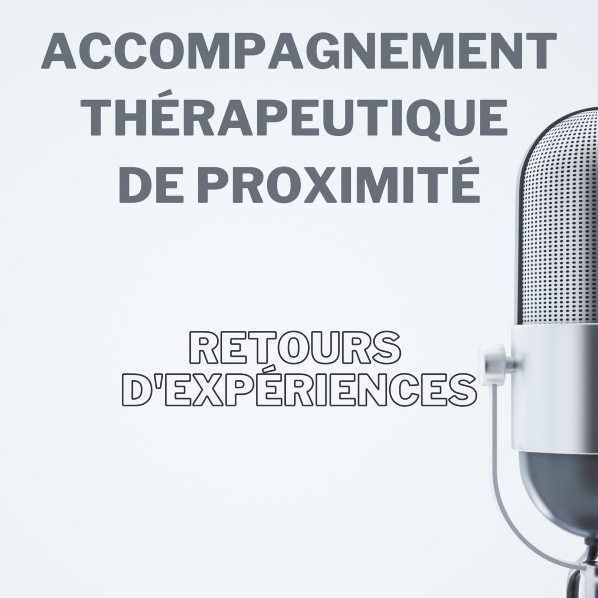 Accompagnement thérapeutique de proximité : retours d'expériences - Podcasts