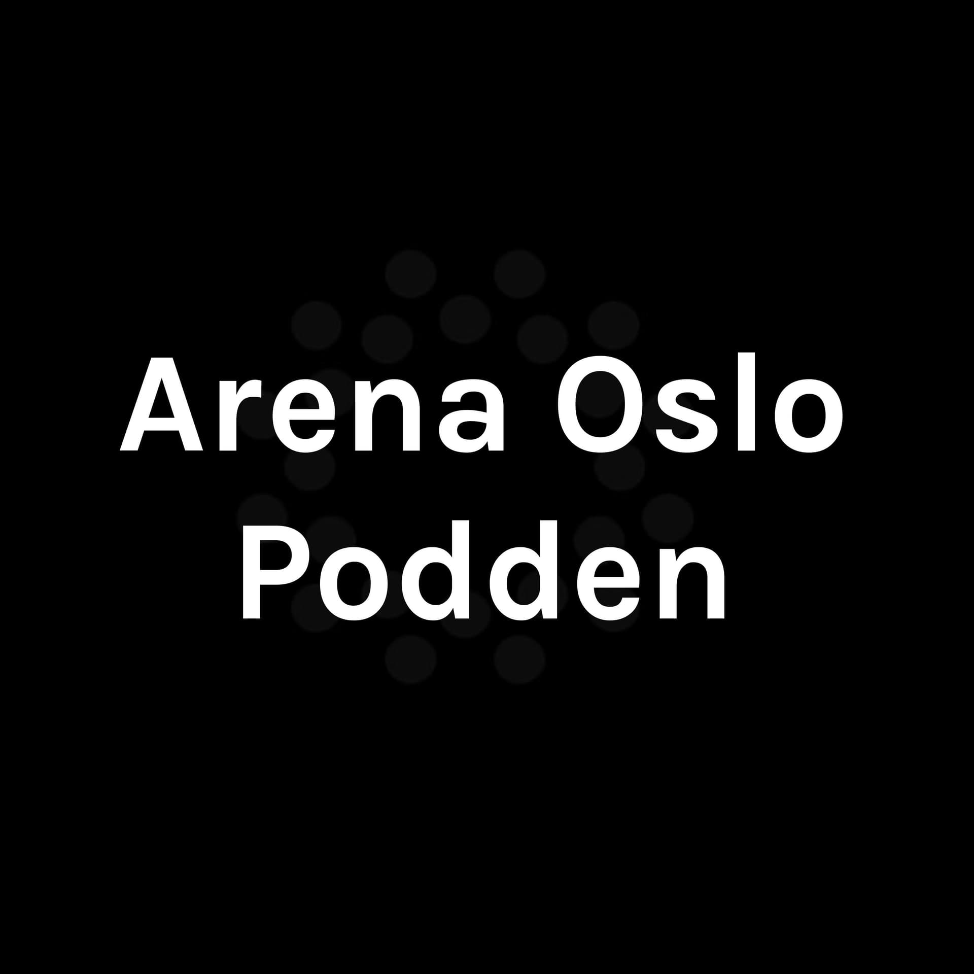 Arena Oslo Podden - Podcasts