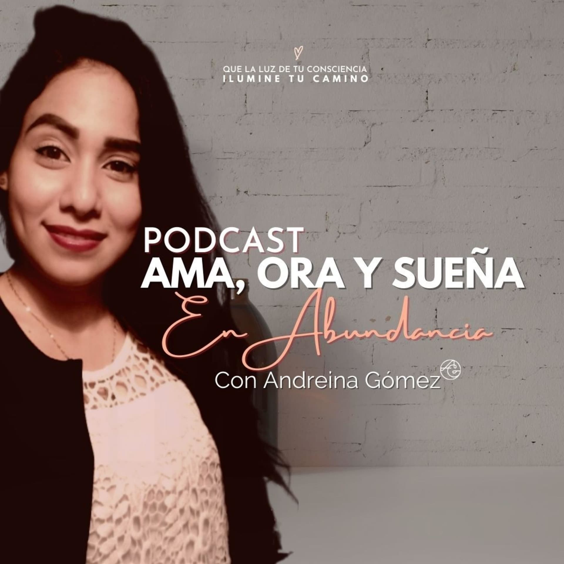 Ama, Ora y Sueña en Abundancia con Andreina Gomez. - Podcasts