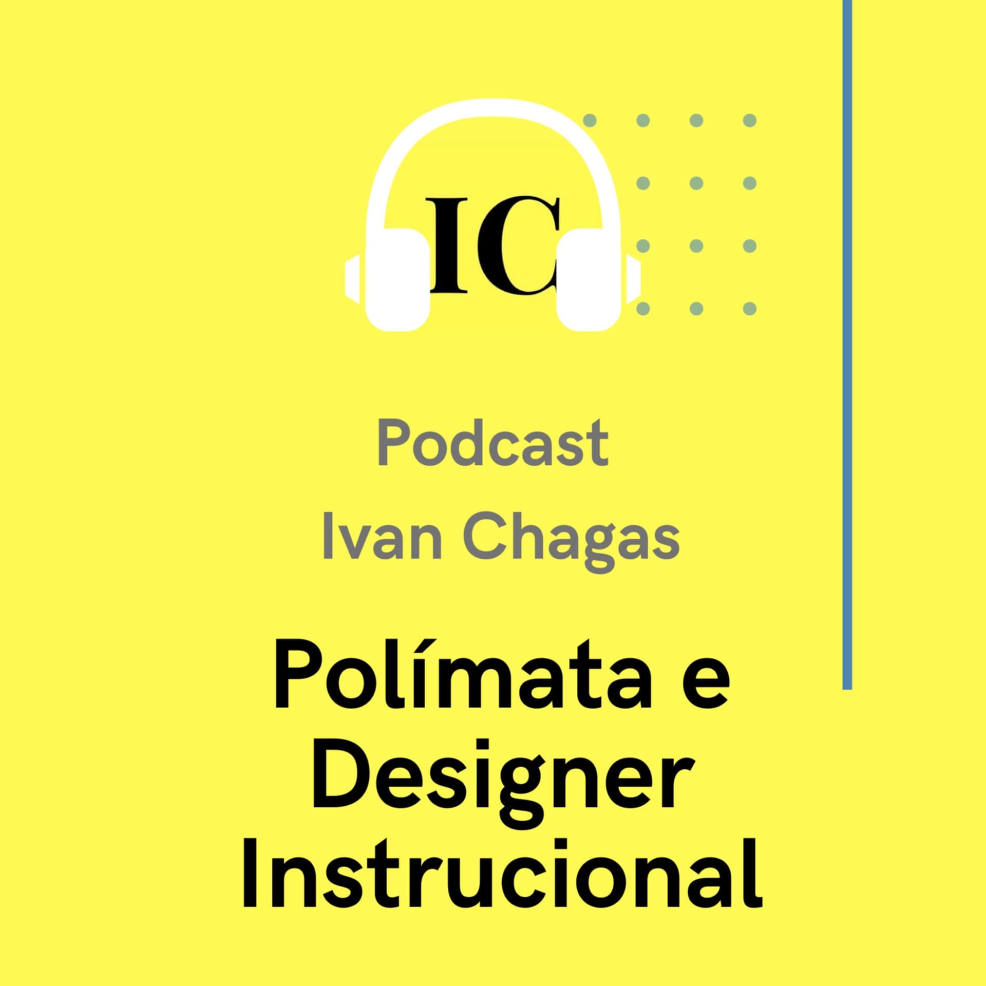 Ivan Chagas - polímata e designer instrucional - Podcasts