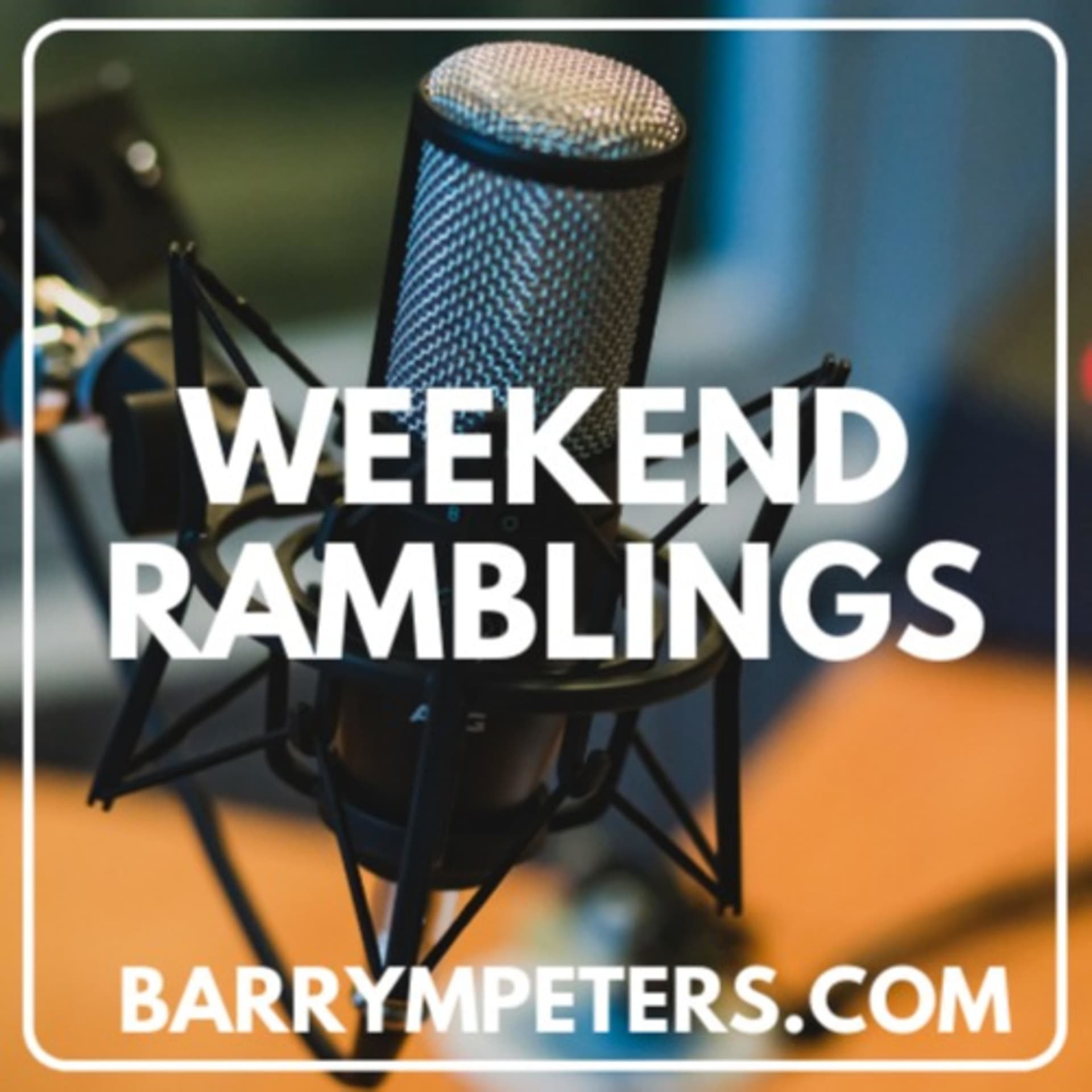 Weekend Ramblings With Barry Peters - Podcasts