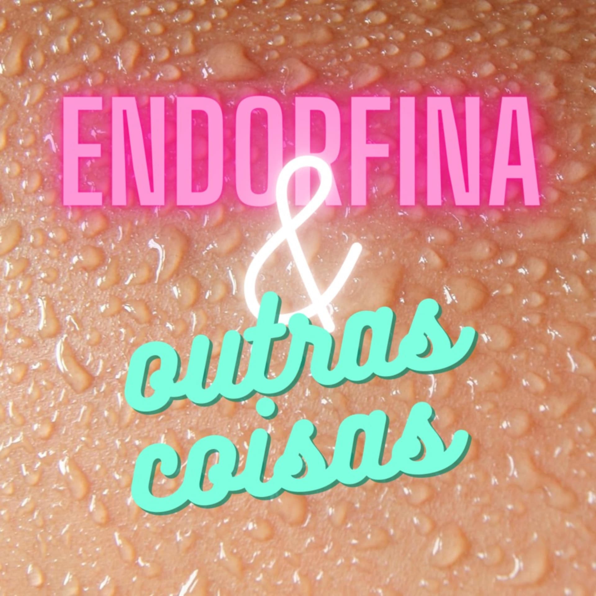 Endorfina & Outras Coisas - Podcasts