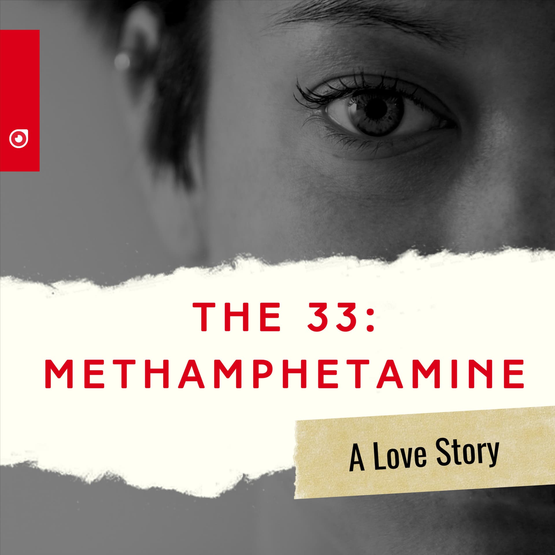 The "33": Methamphetamine: A Love Story - Podcasts