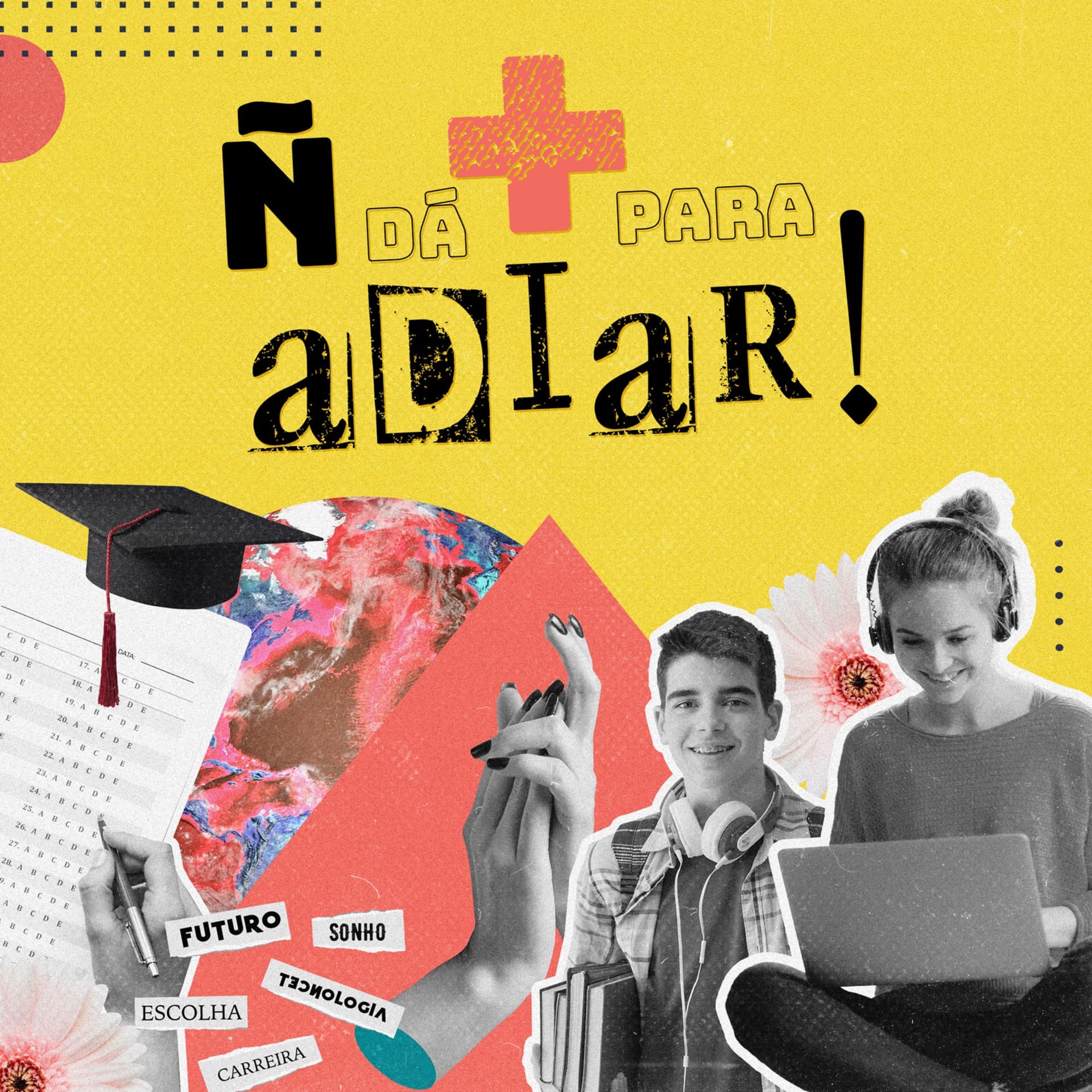 NÃO DÁ MAIS PARA ADIAR - Podcasts
