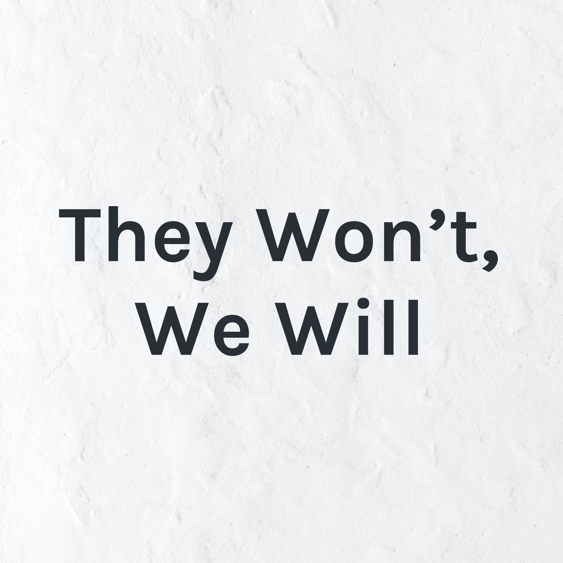 They Won't, We Will - Podcasty