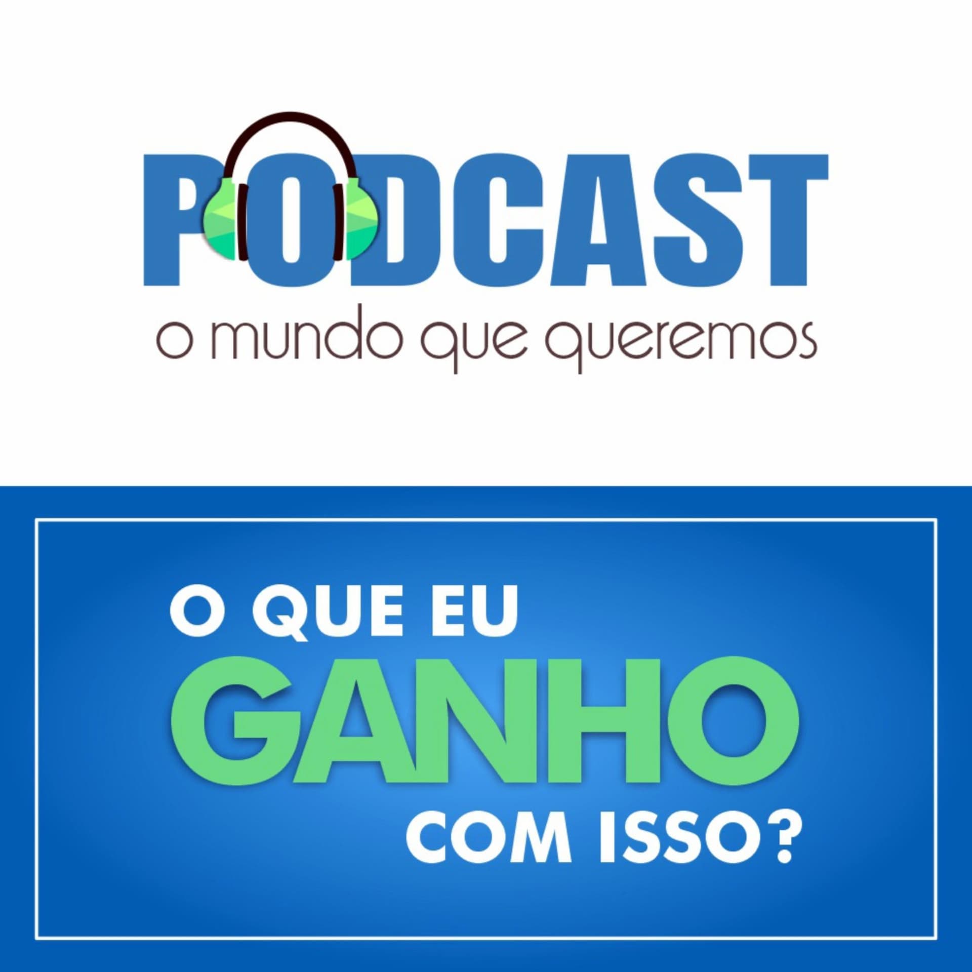 O que eu ganho com isso? - Podcasts
