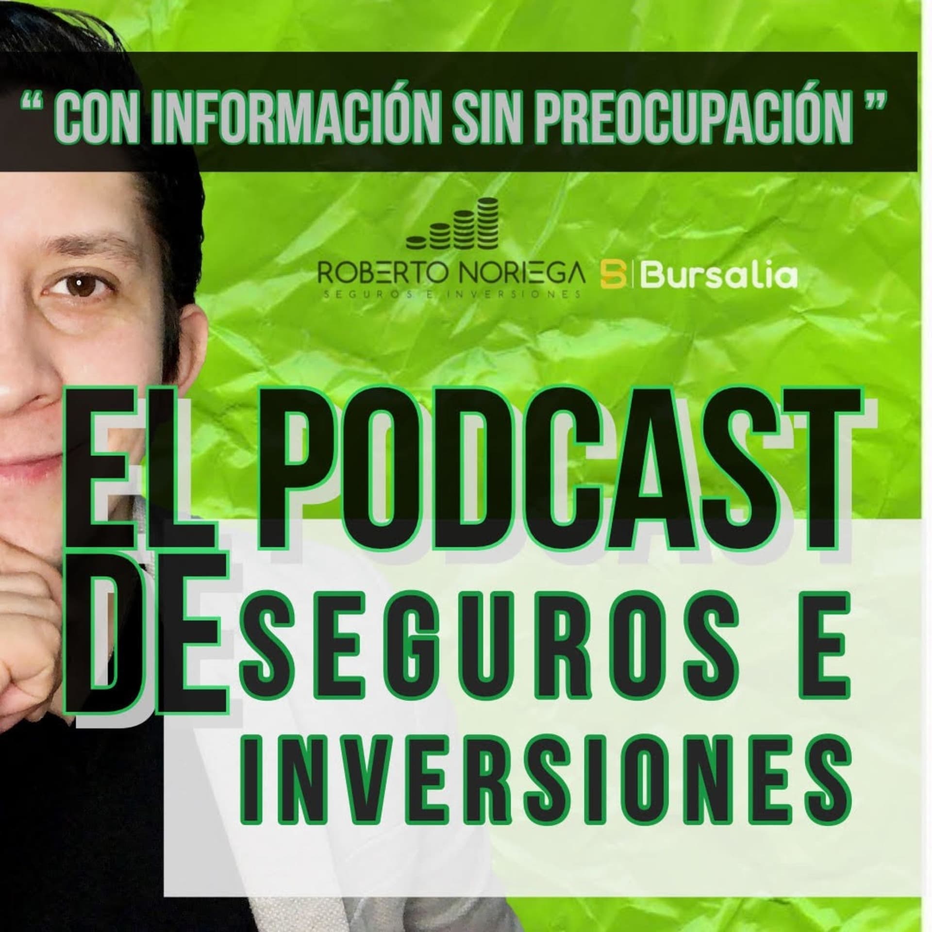 Con Información Sin Preocupación - EL PODCAST DE SEGUROS E INVERSIONES - Roberto Noriega - Podcast