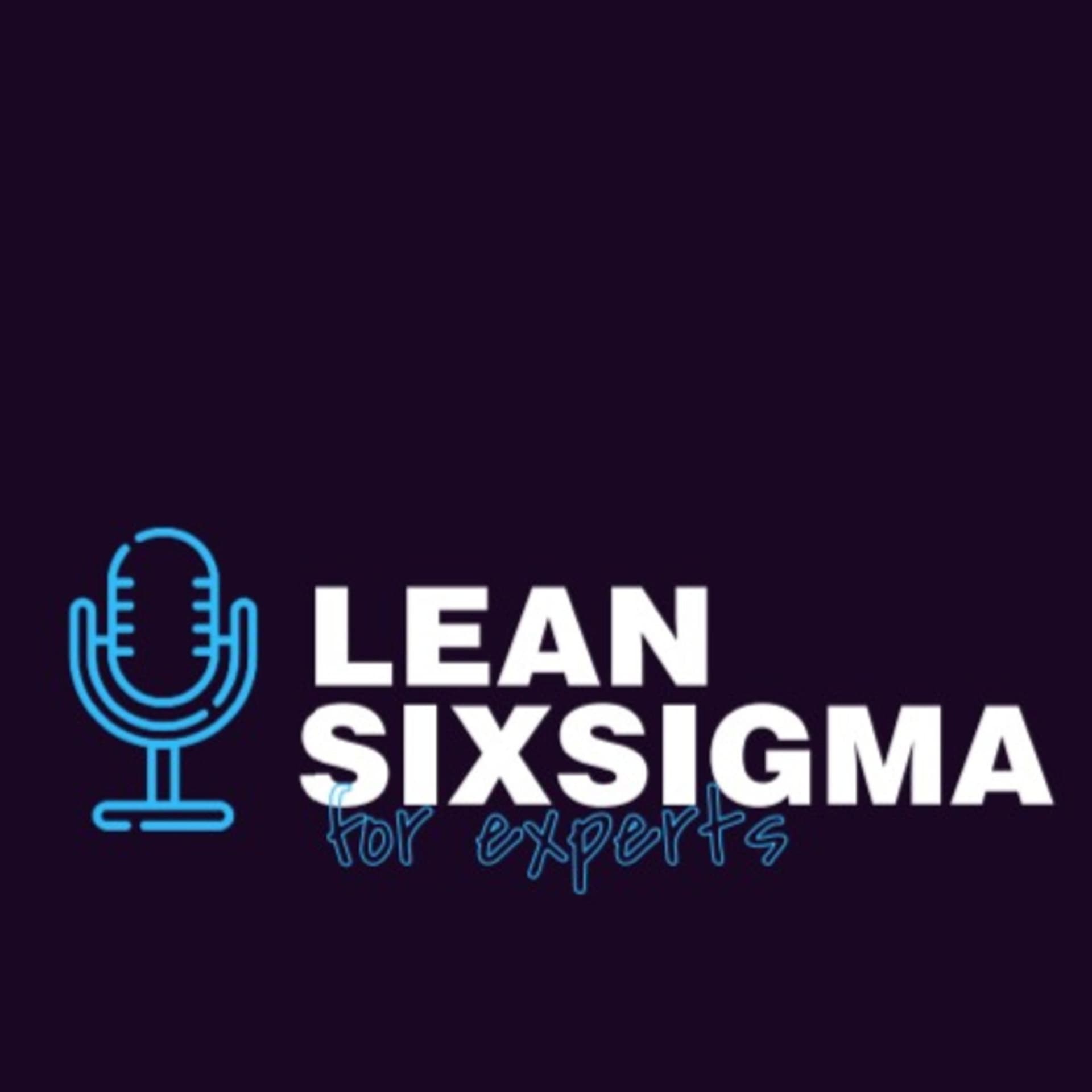 Lean Six Sigma for Experts - Podcasts