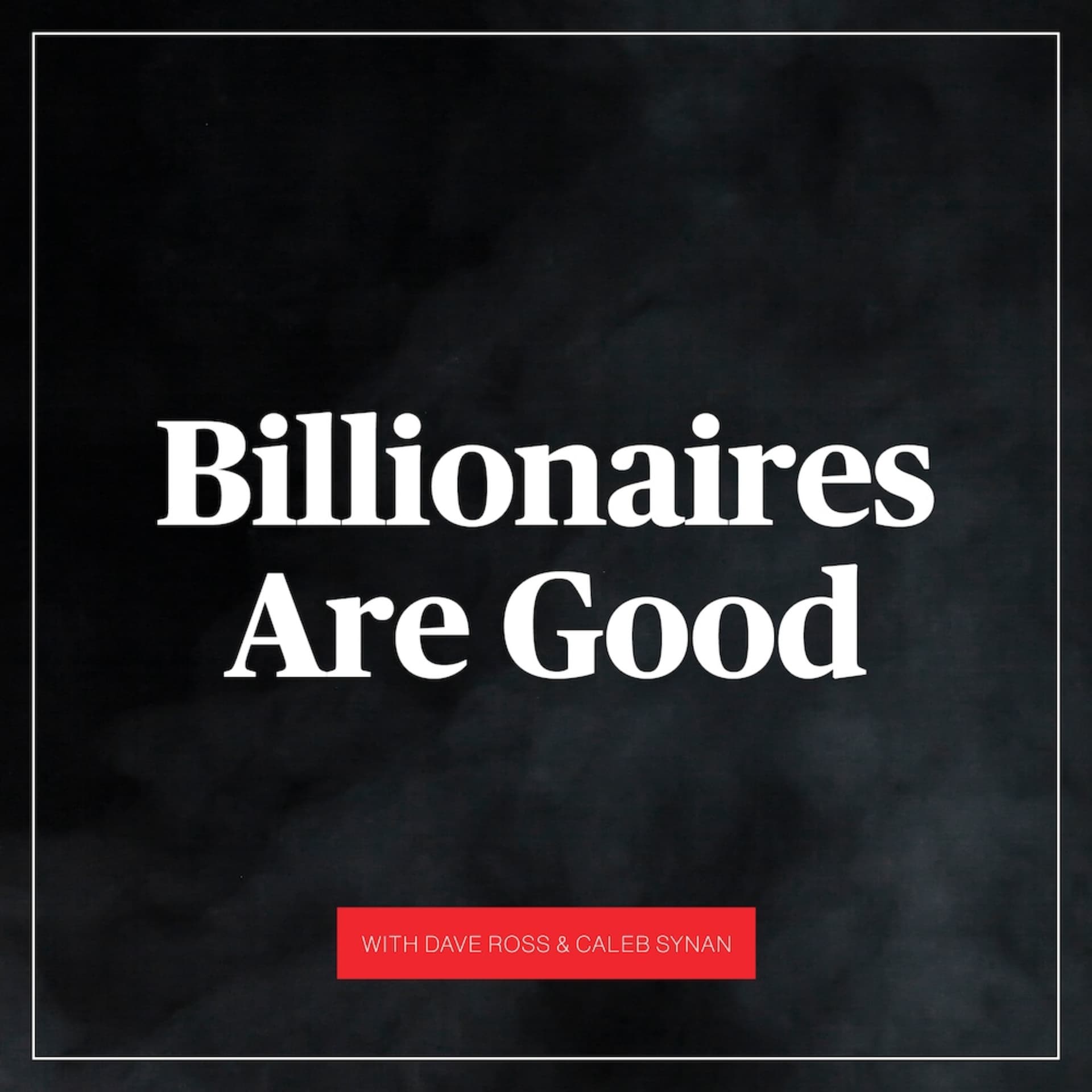 Billionaires Are Good - Podcasts