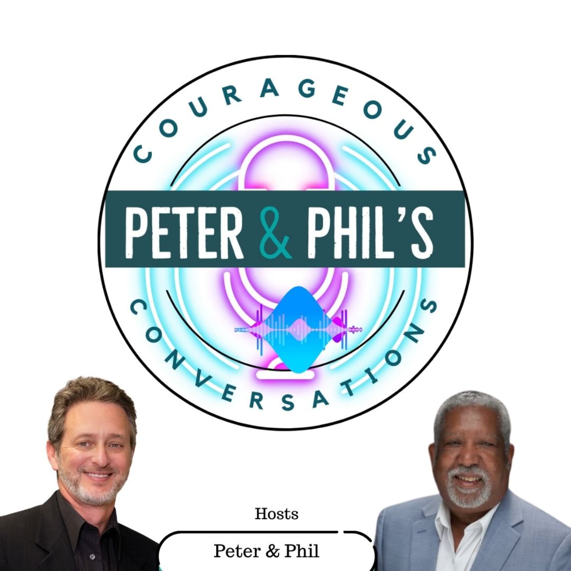 Peter & Phil's Courageous Conversations - Podcasts