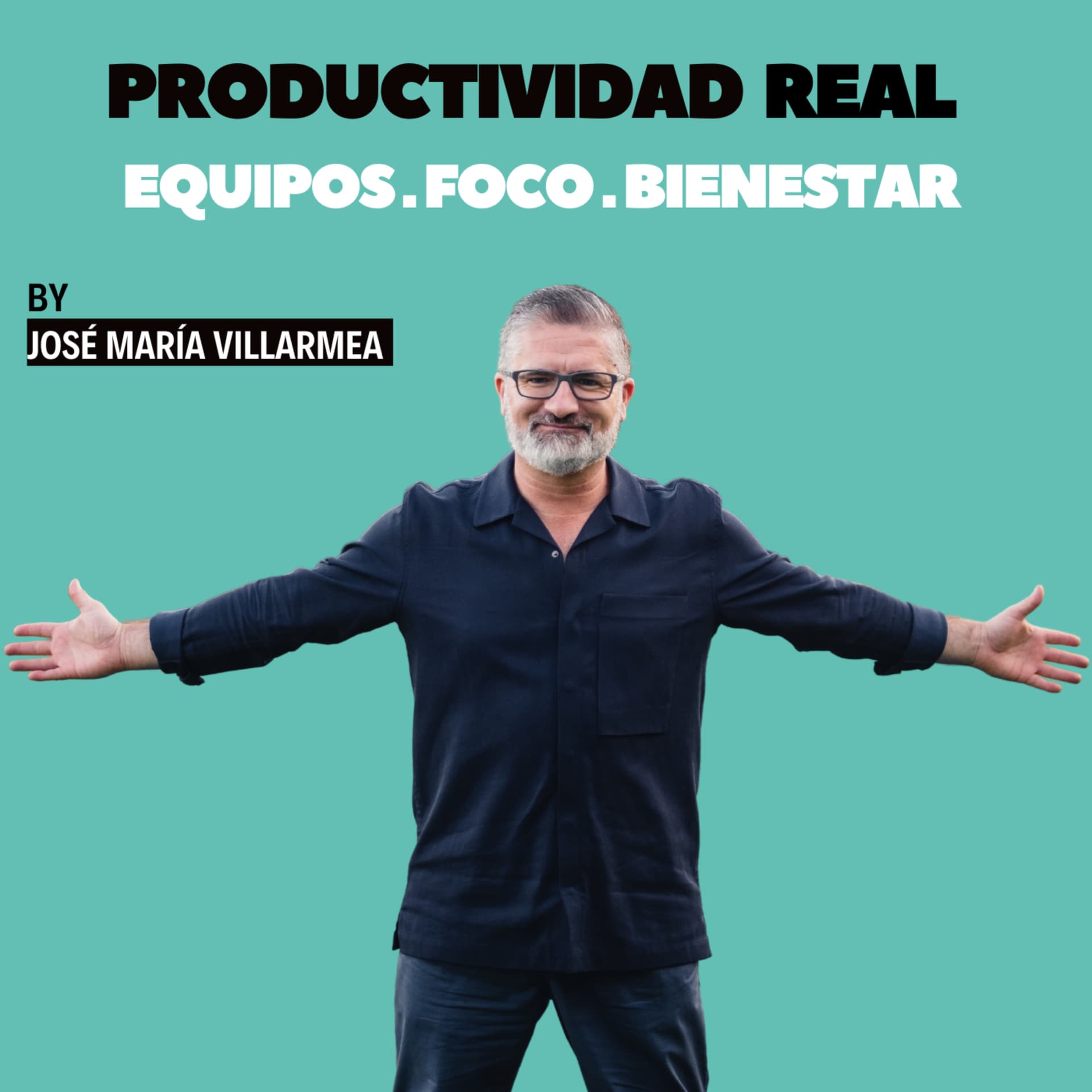 Productividad Real con JMVILLARMEA: Equipos, Foco y Bienestar - Podcast