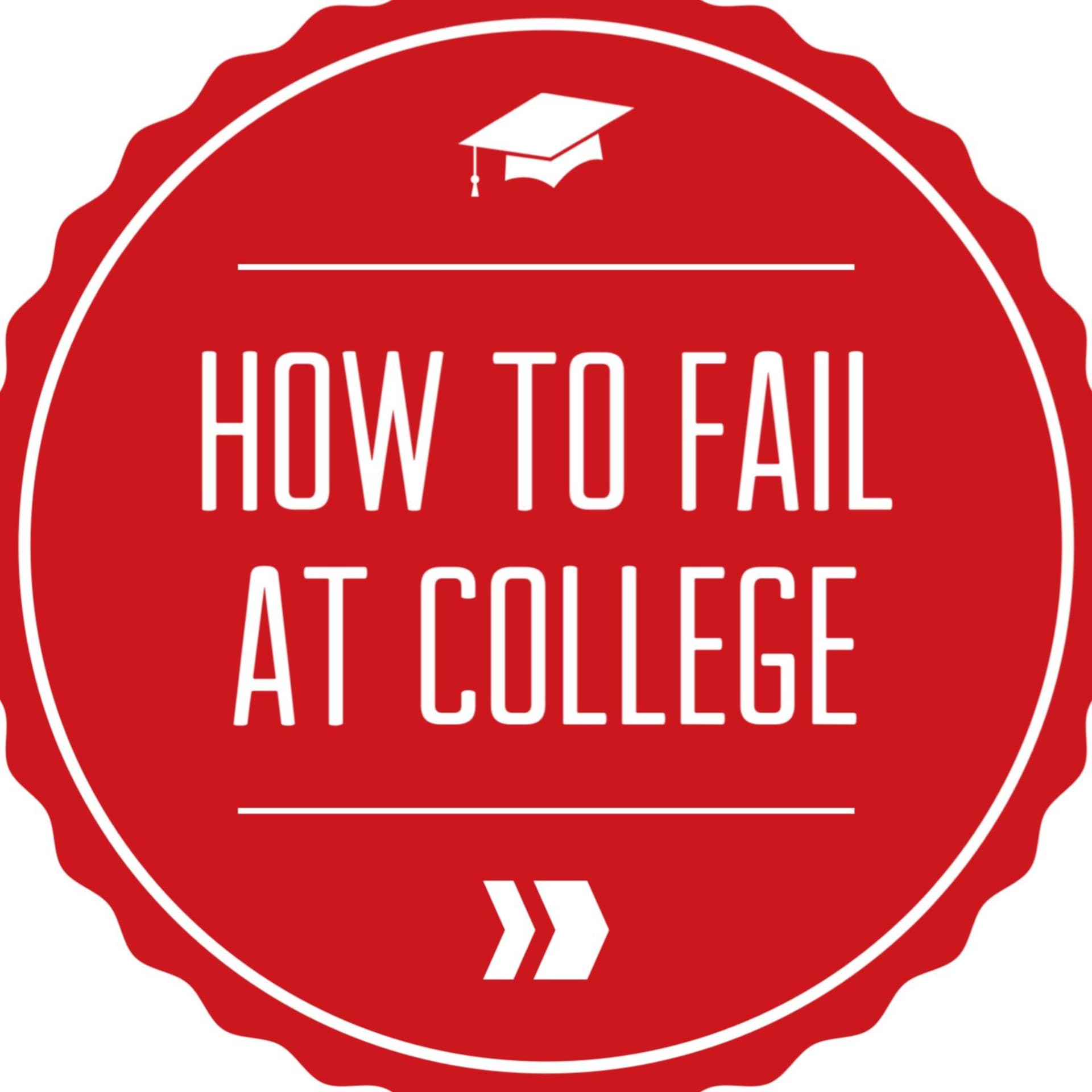 How to Fail at College - Podcasts