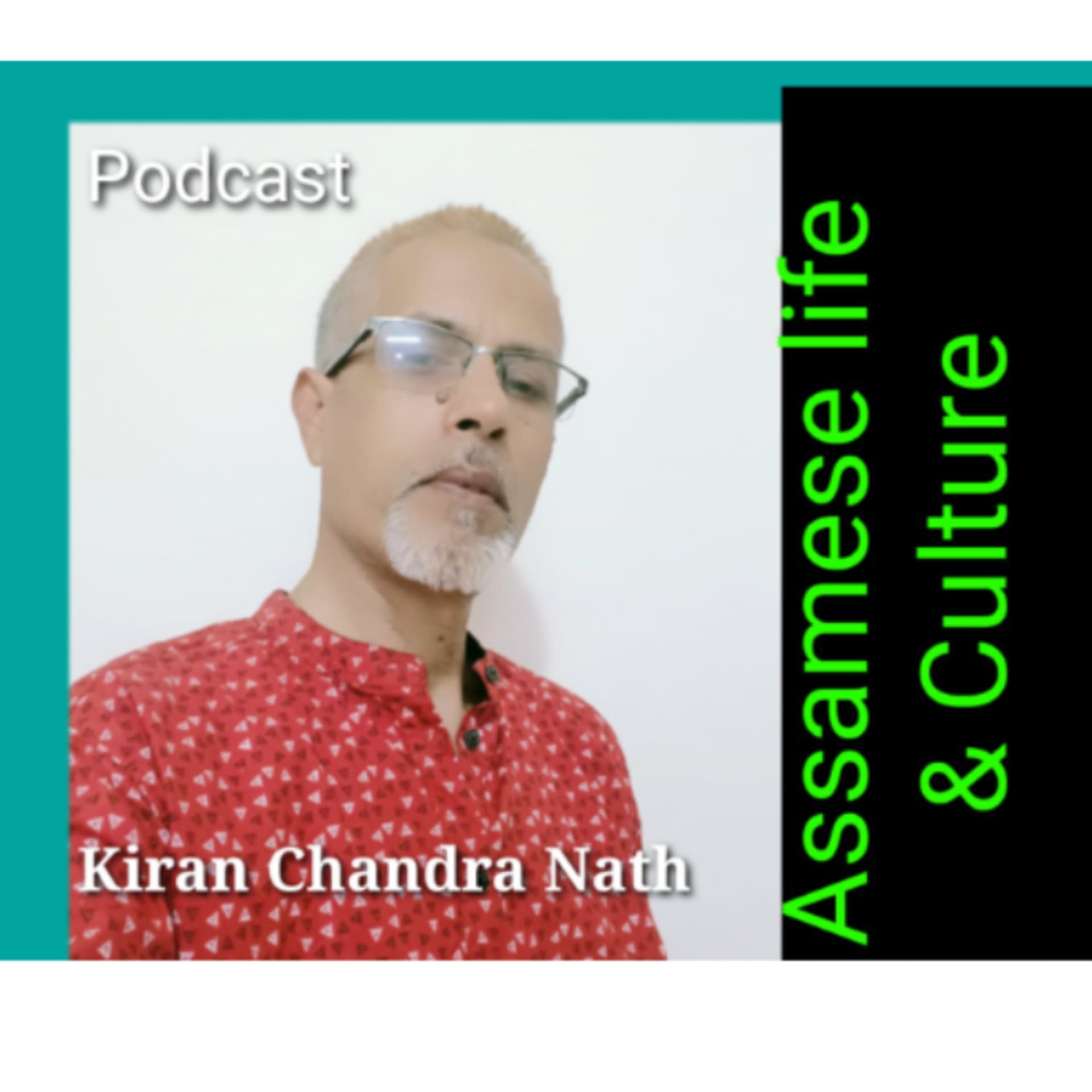 Assamese life and Culture. kiran Chandra Nath Assam India - Podcasts