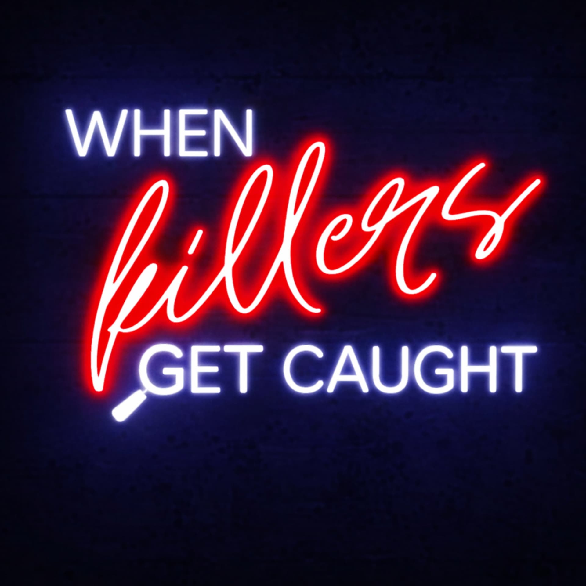 When Killers Get Caught: A True Crime Podcast - Podcasts