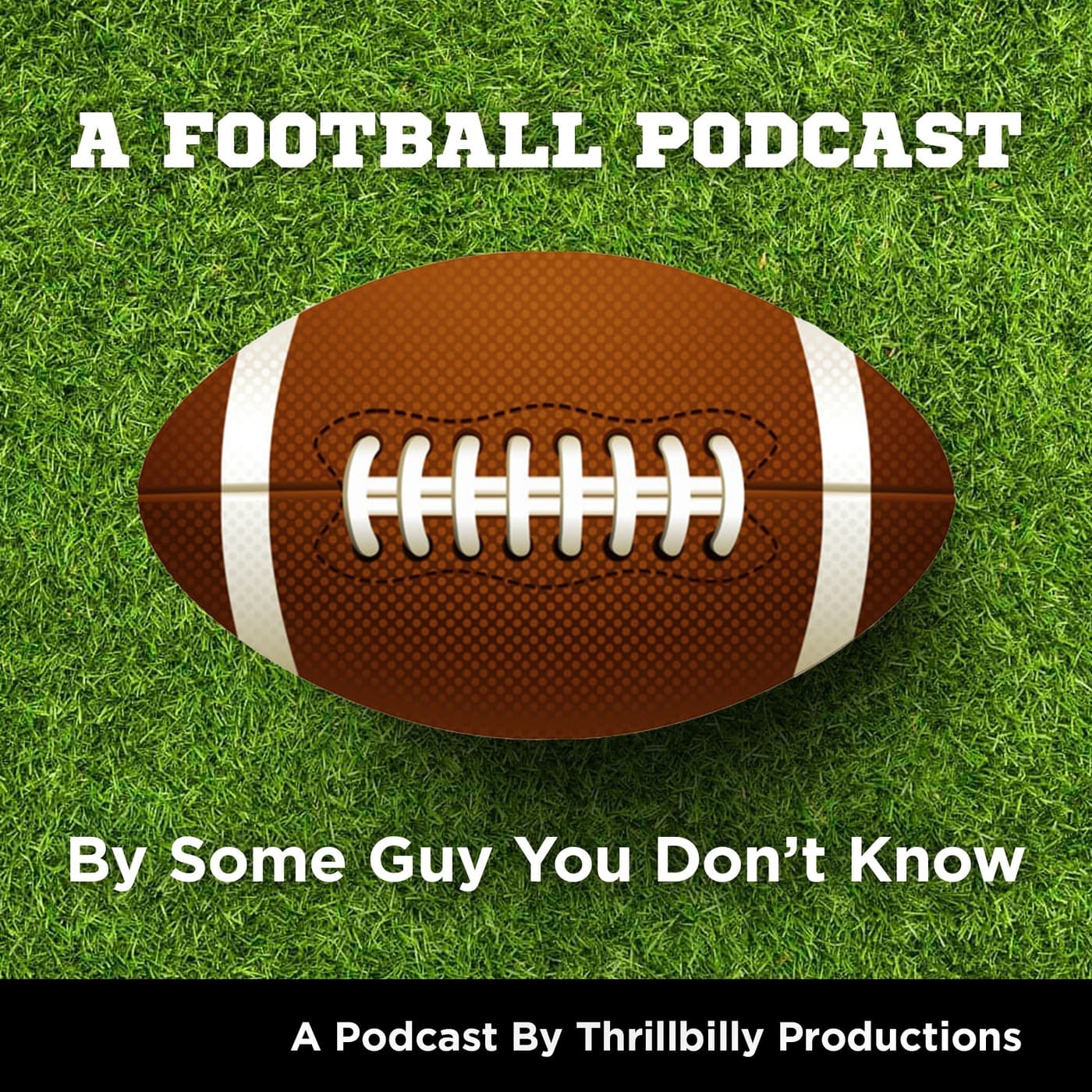 A Football Podcast By Some Guy You Don’t Know - Podcasts