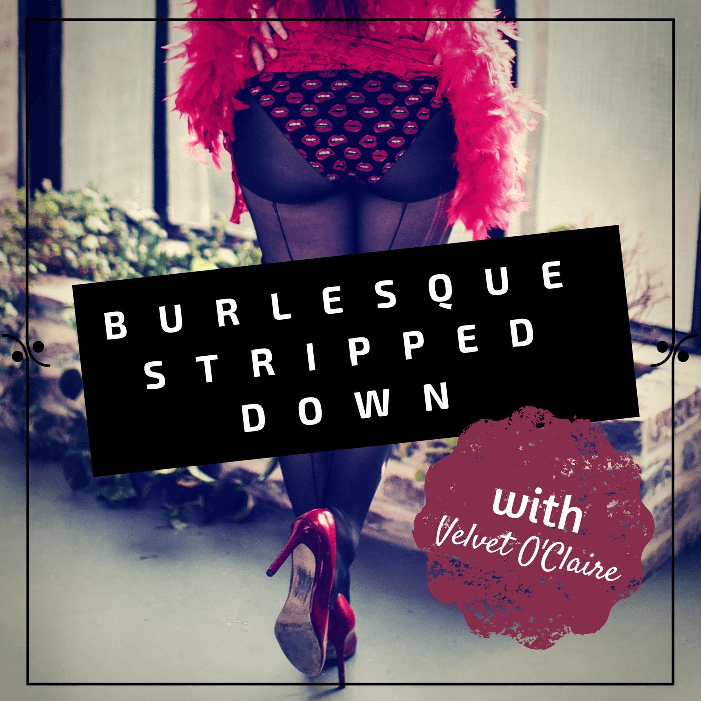 Burlesque Stripped Down - Podcasts