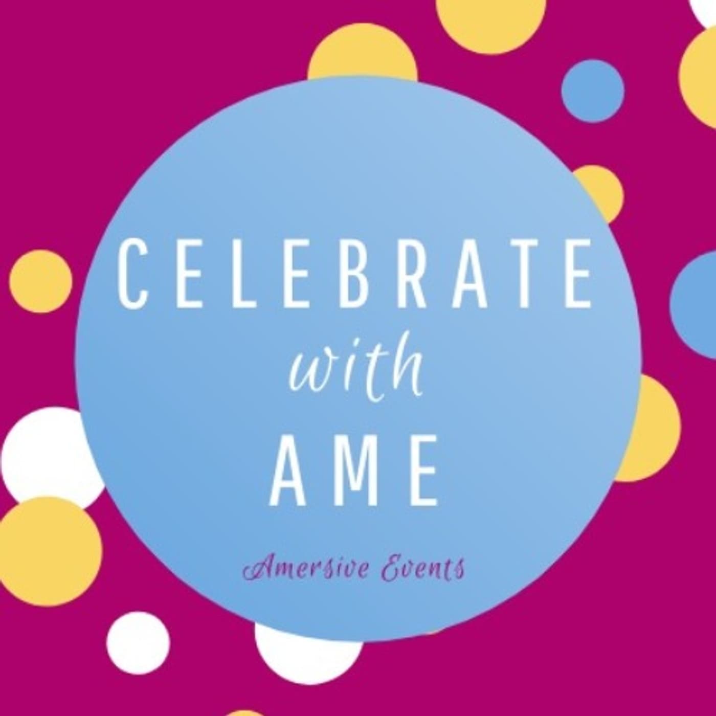 Celebrate with Ame - Podcasts