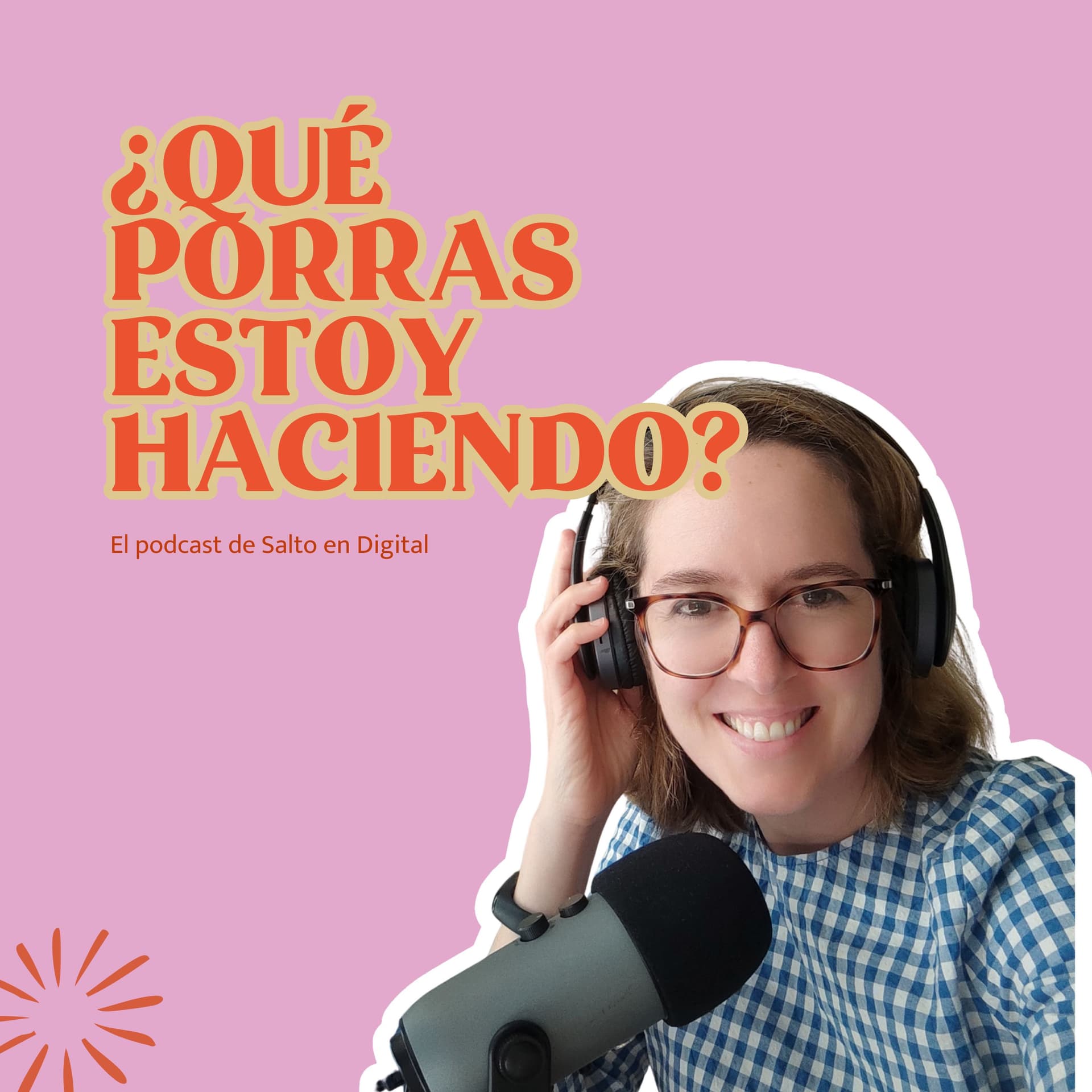 ¿Qué porras estoy haciendo? - El podcast de Salto en Digital - Podcasts