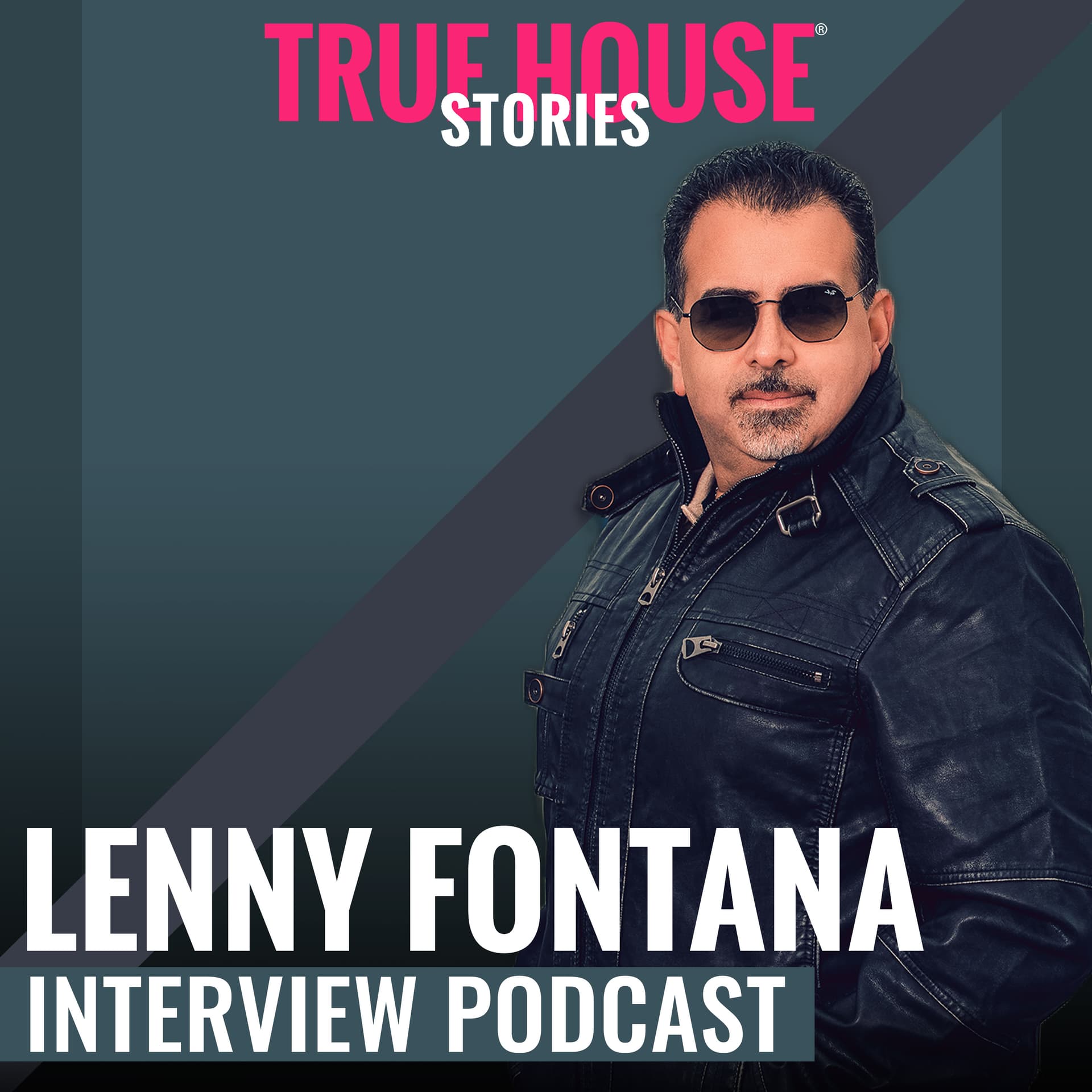 True House Stories interview podcast hosted by Lenny Fontana - Podcast