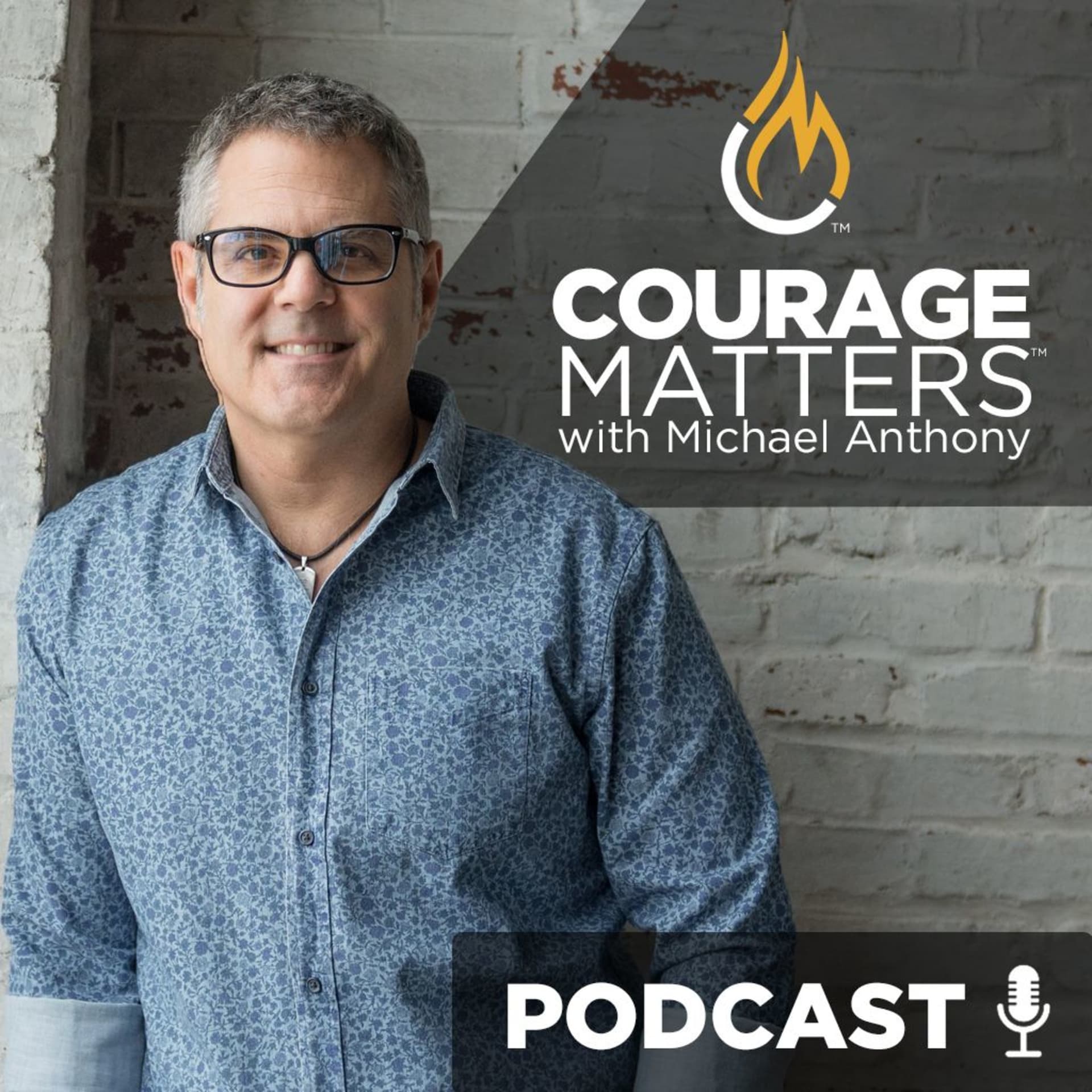 Courage Matters with Michael Anthony - Podcasts