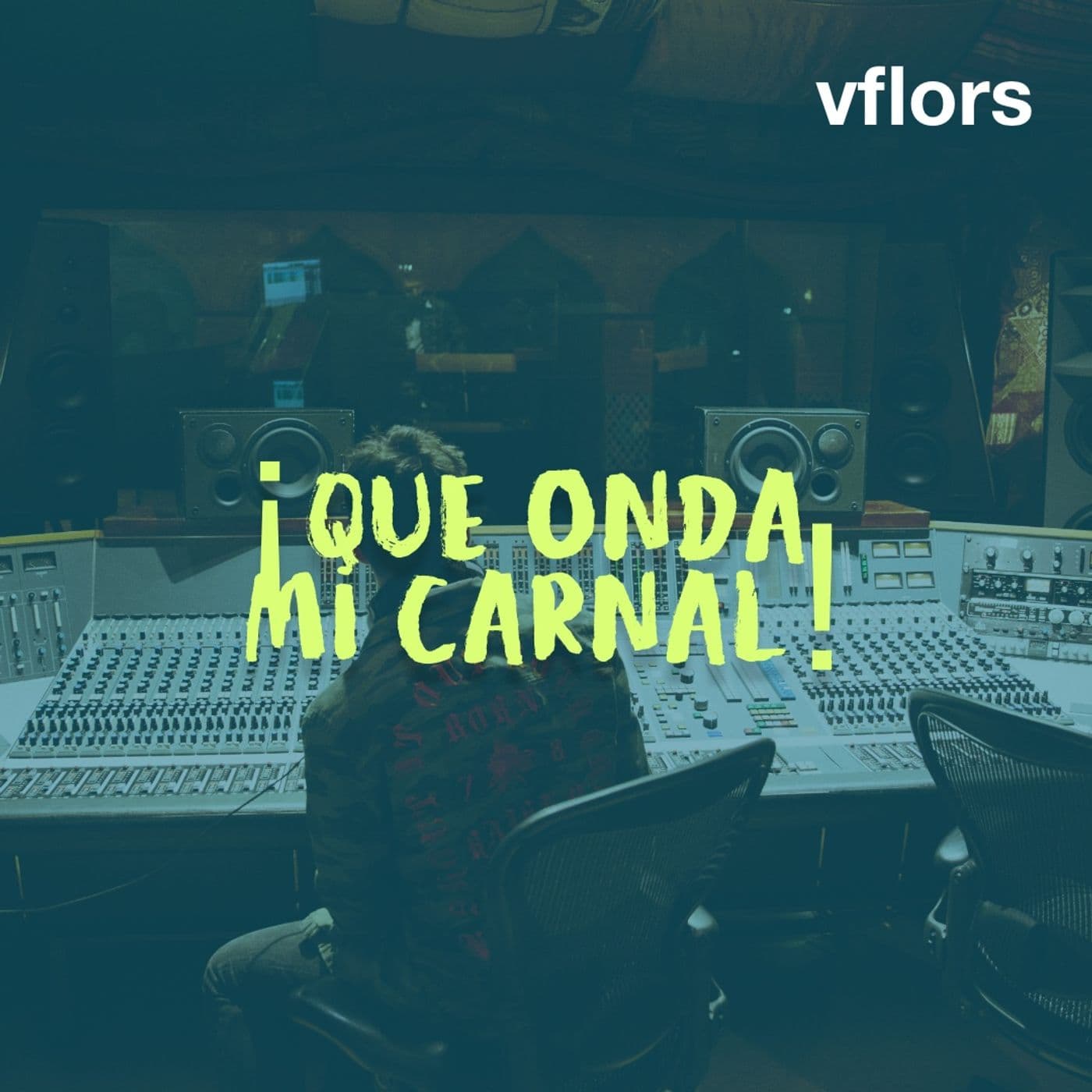 ¡Qué onda mi Carnal! con vflors - Podcasts